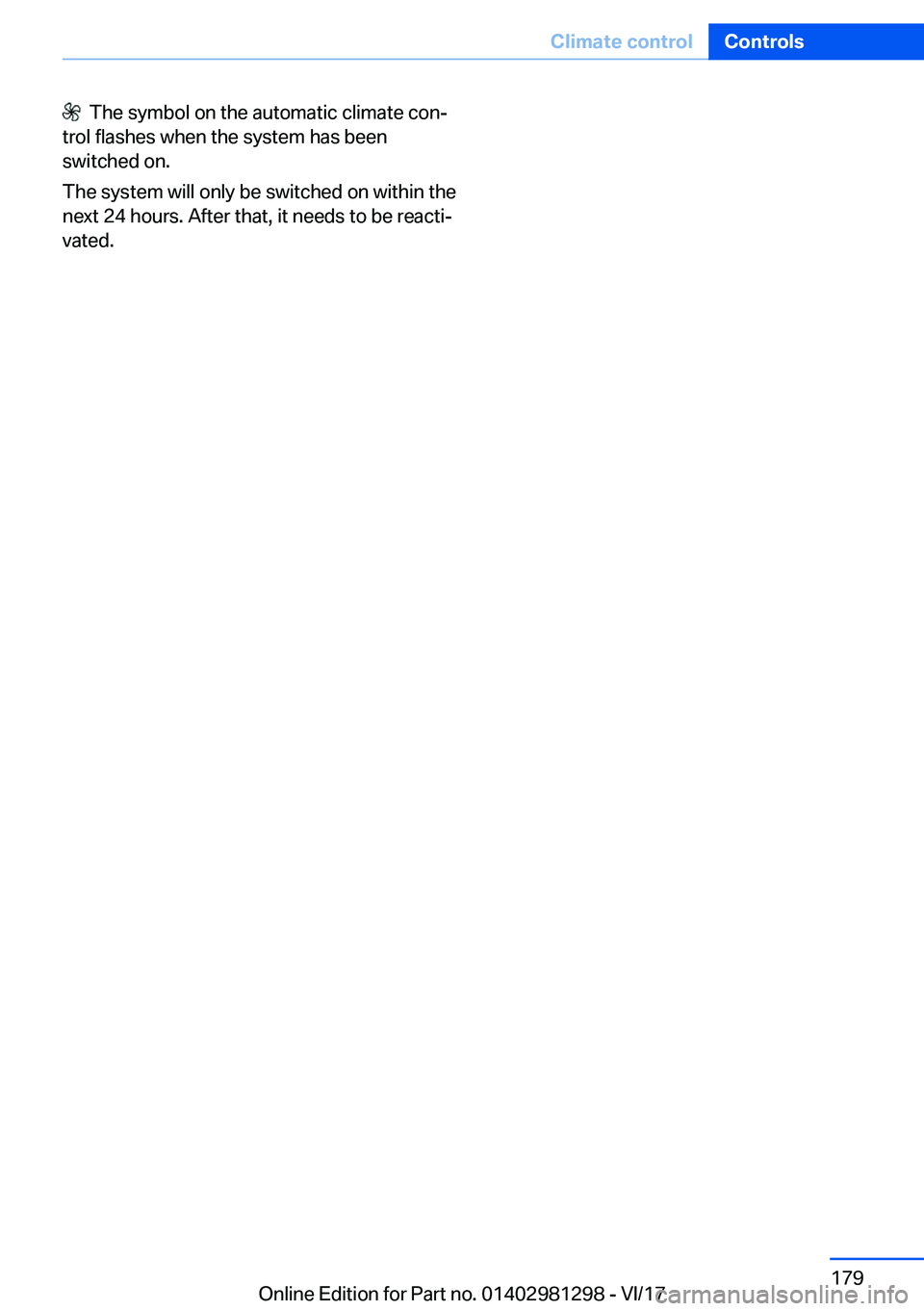 BMW 2 SERIES CONVERTIBLE 2018  Owners Manual � � �T�h�e� �s�y�m�b�o�l� �o�n� �t�h�e� �a�u�t�o�m�a�t�i�c� �c�l�i�m�a�t�e� �c�o�nj
�t�r�o�l� �f�l�a�s�h�e�s� �w�h�e�n� �t�h�e� �s�y�s�t�e�m� �h�a�s� �b�e�e�n �s�w�i�t�c�h�e�d� �o�n�.
�T�h�e� �s�y�s�