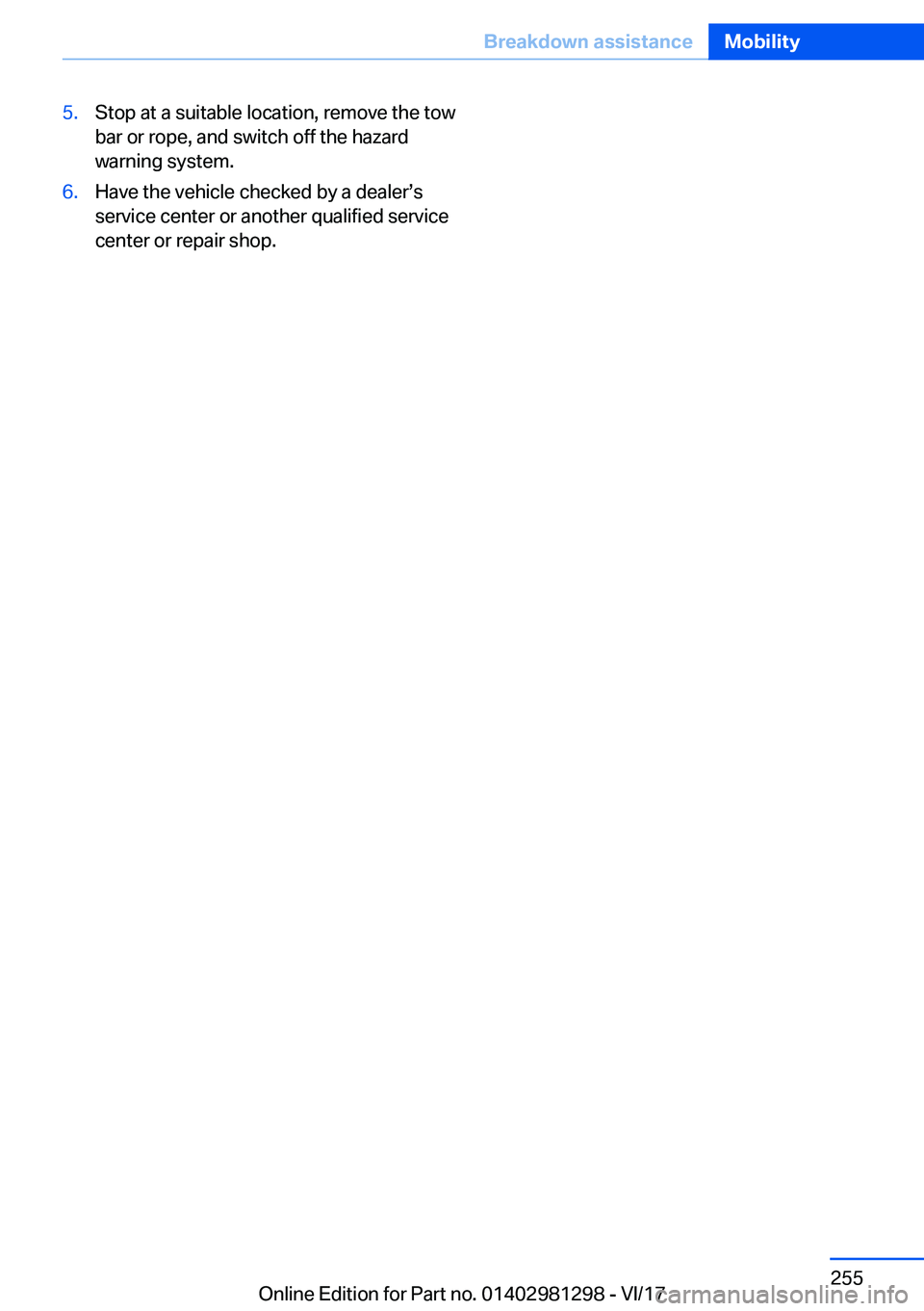 BMW 2 SERIES CONVERTIBLE 2018  Owners Manual �5�.�S�t�o�p� �a�t� �a� �s�u�i�t�a�b�l�e� �l�o�c�a�t�i�o�n�,� �r�e�m�o�v�e� �t�h�e� �t�o�w�b�a�r� �o�r� �r�o�p�e�,� �a�n�d� �s�w�i�t�c�h� �o�f�f� �t�h�e� �h�a�z�a�r�d
�w�a�r�n�i�n�g� �s�y�s�t�e�m�.�6�