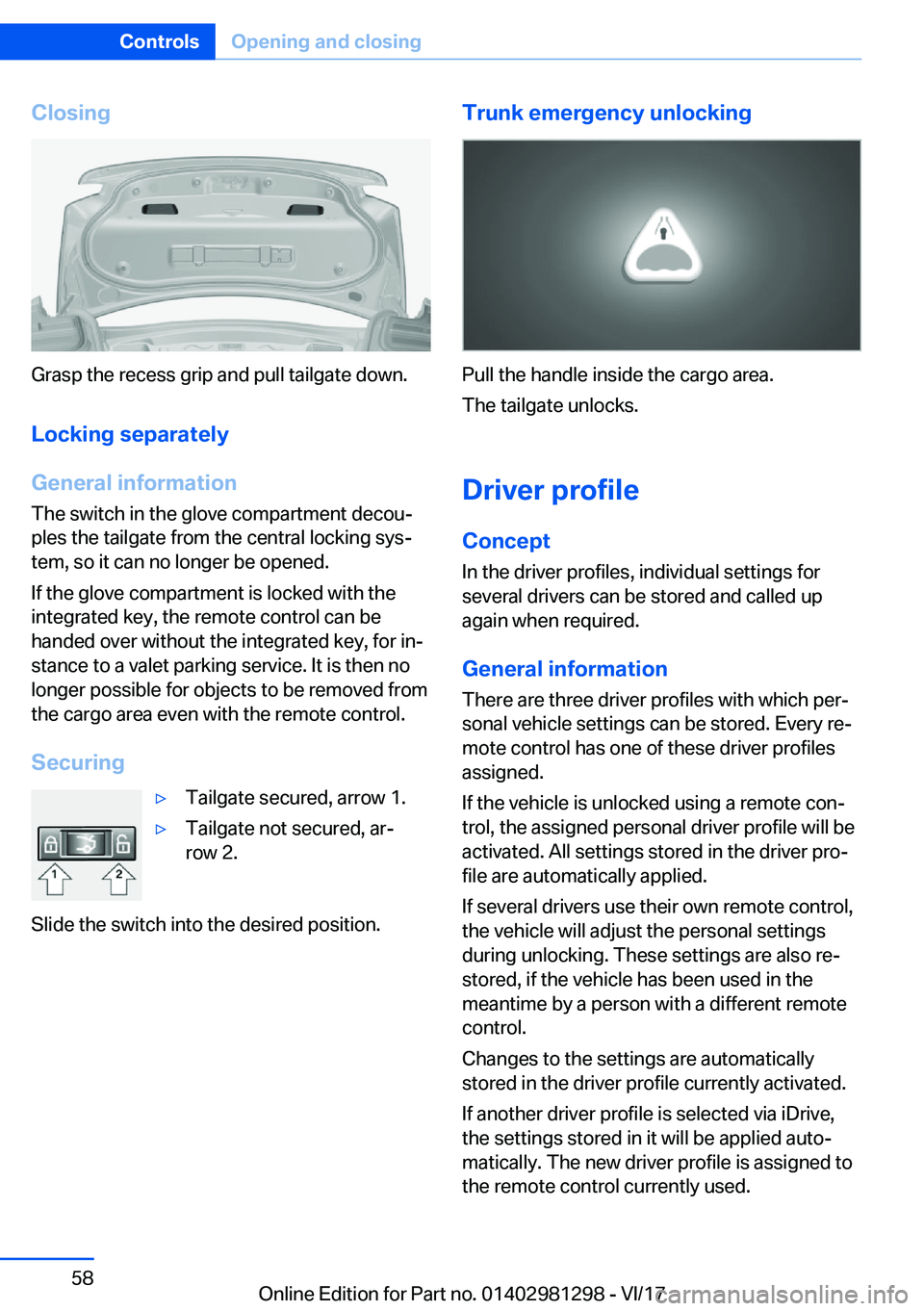 BMW 2 SERIES CONVERTIBLE 2018 Workshop Manual �C�l�o�s�i�n�g
�G�r�a�s�p� �t�h�e� �r�e�c�e�s�s� �g�r�i�p� �a�n�d� �p�u�l�l� �t�a�i�l�g�a�t�e� �d�o�w�n�.
�L�o�c�k�i�n�g��s�e�p�a�r�a�t�e�l�y
�G�e�n�e�r�a�l��i�n�f�o�r�m�a�t�i�o�n
�T�h�e� �s�w�i�t�c