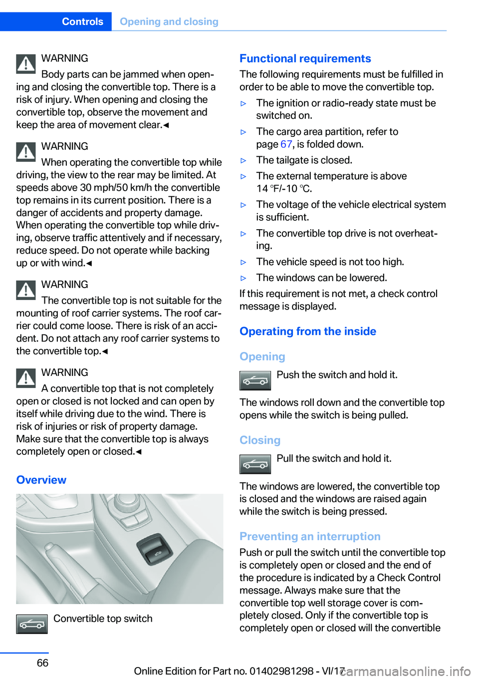 BMW 2 SERIES CONVERTIBLE 2018 Repair Manual �W�A�R�N�I�N�G
�B�o�d�y� �p�a�r�t�s� �c�a�n� �b�e� �j�a�m�m�e�d� �w�h�e�n� �o�p�e�nj
�i�n�g� �a�n�d� �c�l�o�s�i�n�g� �t�h�e� �c�o�n�v�e�r�t�i�b�l�e� �t�o�p�.� �T�h�e�r�e� �i�s� �a �r�i�s�k� �o�f� �i�