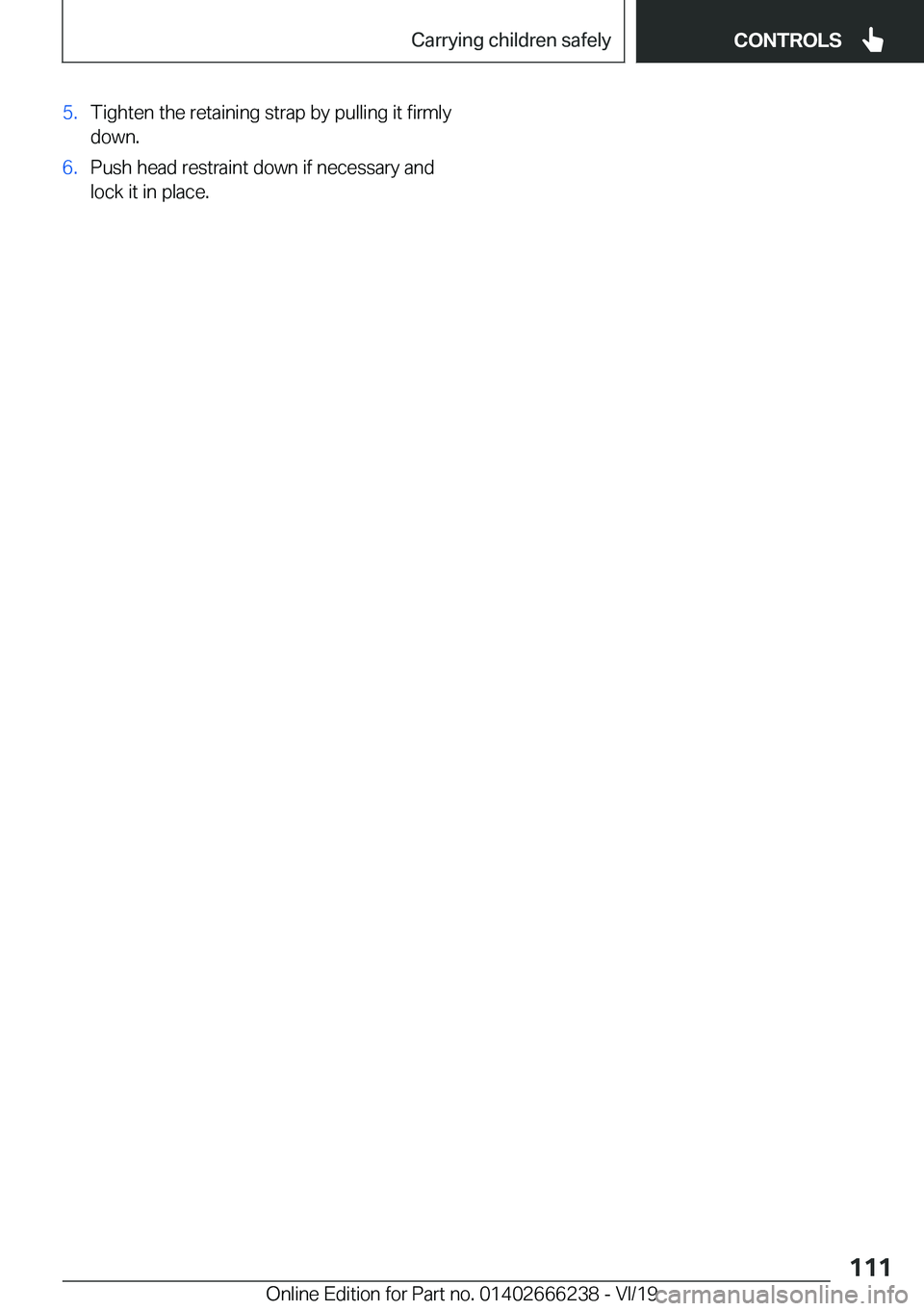 BMW 2 SERIES COUPE 2020  Owners Manual �5�.�T�i�g�h�t�e�n��t�h�e��r�e�t�a�i�n�i�n�g��s�t�r�a�p��b�y��p�u�l�l�i�n�g��i�t��f�i�r�m�l�y
�d�o�w�n�.�6�.�P�u�s�h��h�e�a�d��r�e�s�t�r�a�i�n�t��d�o�w�n��i�f��n�e�c�e�s�s�a�r�y��a�n�d
�l
