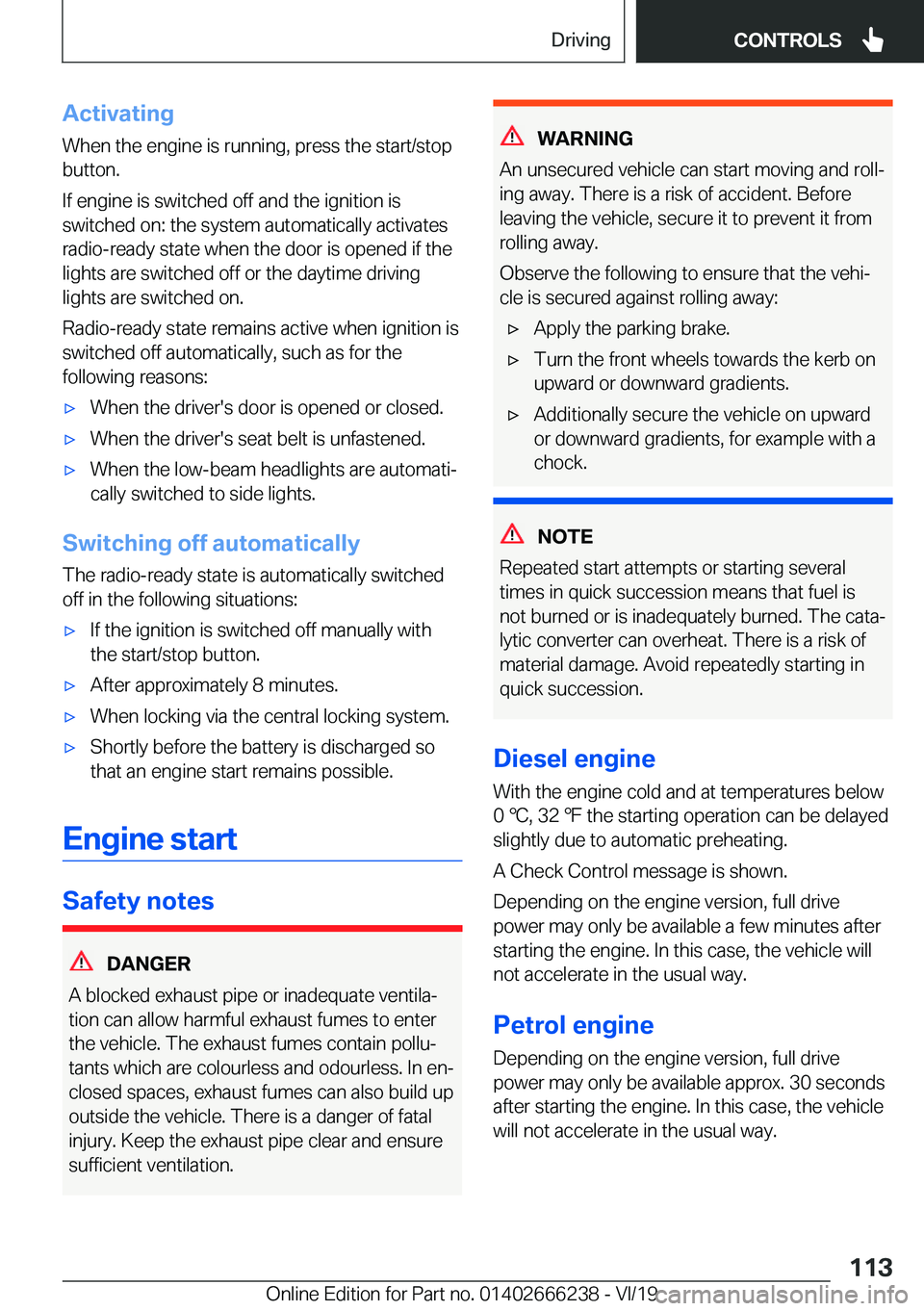 BMW 2 SERIES COUPE 2020  Owners Manual �A�c�t�i�v�a�t�i�n�g�W�h�e�n��t�h�e��e�n�g�i�n�e��i�s��r�u�n�n�i�n�g�,��p�r�e�s�s��t�h�e��s�t�a�r�t�/�s�t�o�p
�b�u�t�t�o�n�.
�I�f��e�n�g�i�n�e��i�s��s�w�i�t�c�h�e�d��o�f�f��a�n�d��t�h�e�