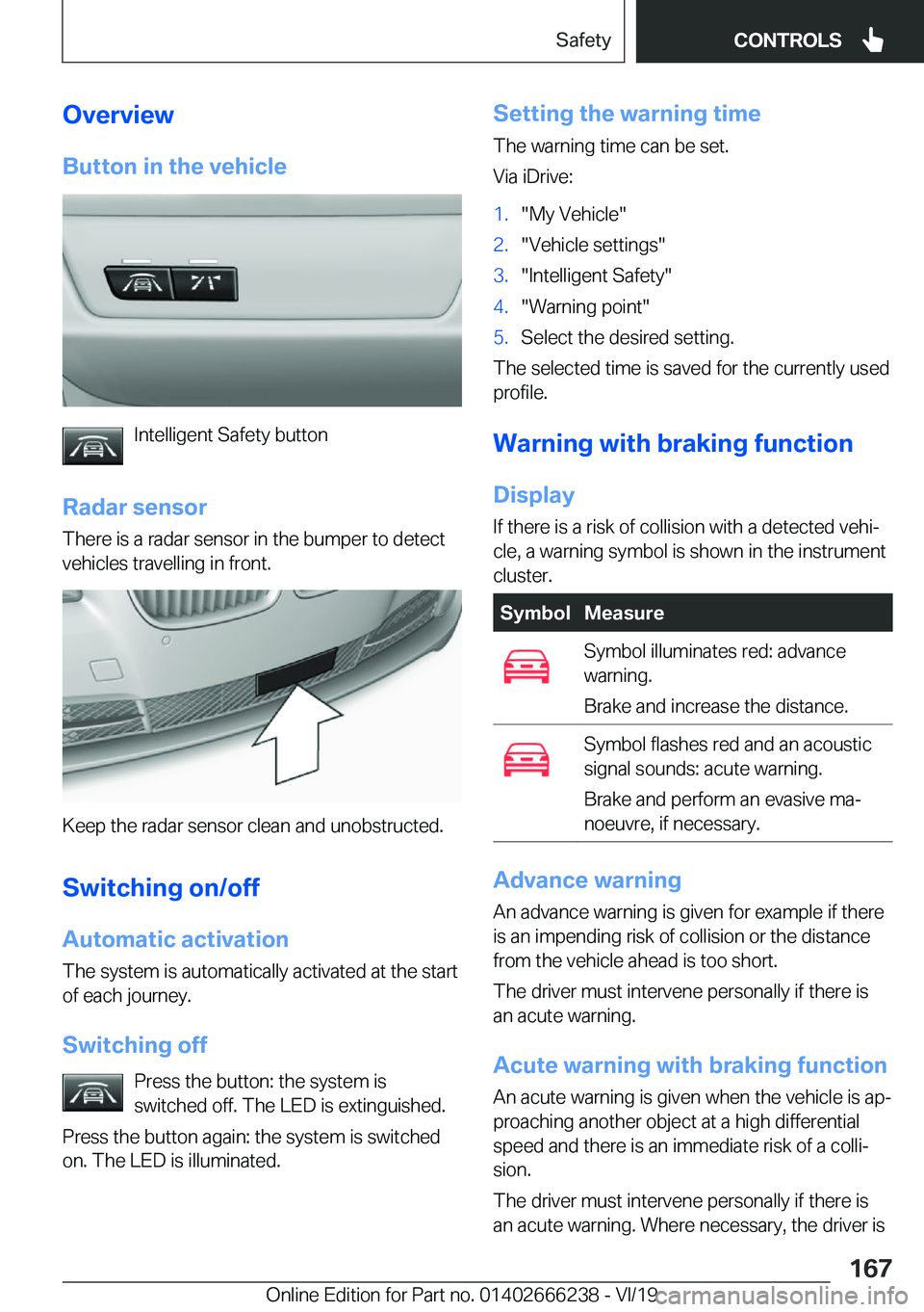 BMW 2 SERIES COUPE 2020  Owners Manual �O�v�e�r�v�i�e�w�B�u�t�t�o�n��i�n��t�h�e��v�e�h�i�c�l�e
�I�n�t�e�l�l�i�g�e�n�t��S�a�f�e�t�y��b�u�t�t�o�n
�R�a�d�a�r��s�e�n�s�o�r �T�h�e�r�e��i�s��a��r�a�d�a�r��s�e�n�s�o�r��i�n��t�h�e��b�