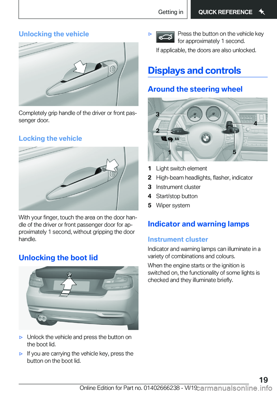 BMW 2 SERIES COUPE 2020 User Guide �U�n�l�o�c�k�i�n�g��t�h�e��v�e�h�i�c�l�e
�C�o�m�p�l�e�t�e�l�y��g�r�i�p��h�a�n�d�l�e��o�f��t�h�e��d�r�i�v�e�r��o�r��f�r�o�n�t��p�a�sj�s�e�n�g�e�r��d�o�o�r�.
�L�o�c�k�i�n�g��t�h�e��v�e�h�i