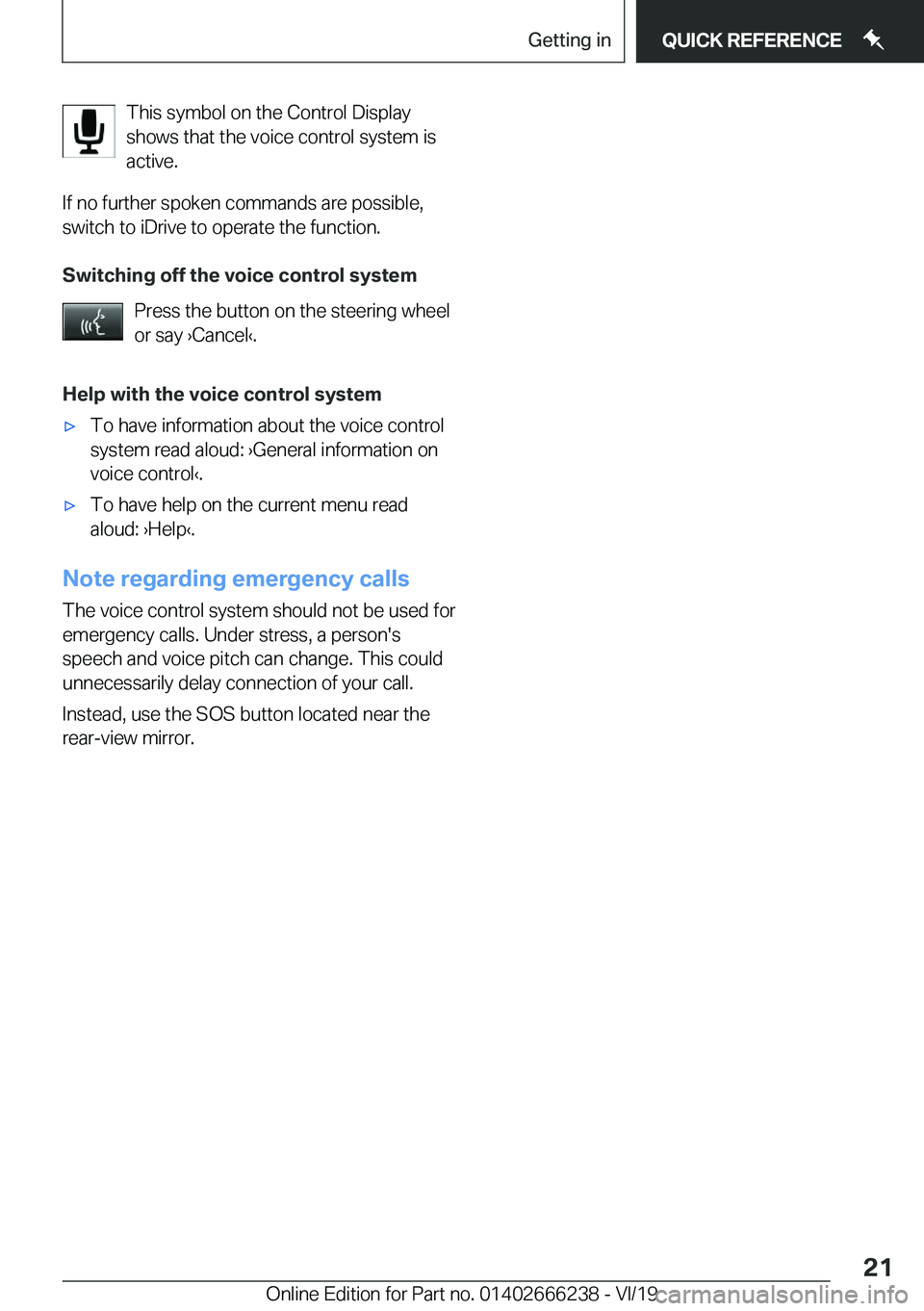 BMW 2 SERIES COUPE 2020 Owners Manual �T�h�i�s��s�y�m�b�o�l��o�n��t�h�e��C�o�n�t�r�o�l��D�i�s�p�l�a�y
�s�h�o�w�s��t�h�a�t��t�h�e��v�o�i�c�e��c�o�n�t�r�o�l��s�y�s�t�e�m��i�s
�a�c�t�i�v�e�.
�I�f��n�o��f�u�r�t�h�e�r��s�p�o�k�e�