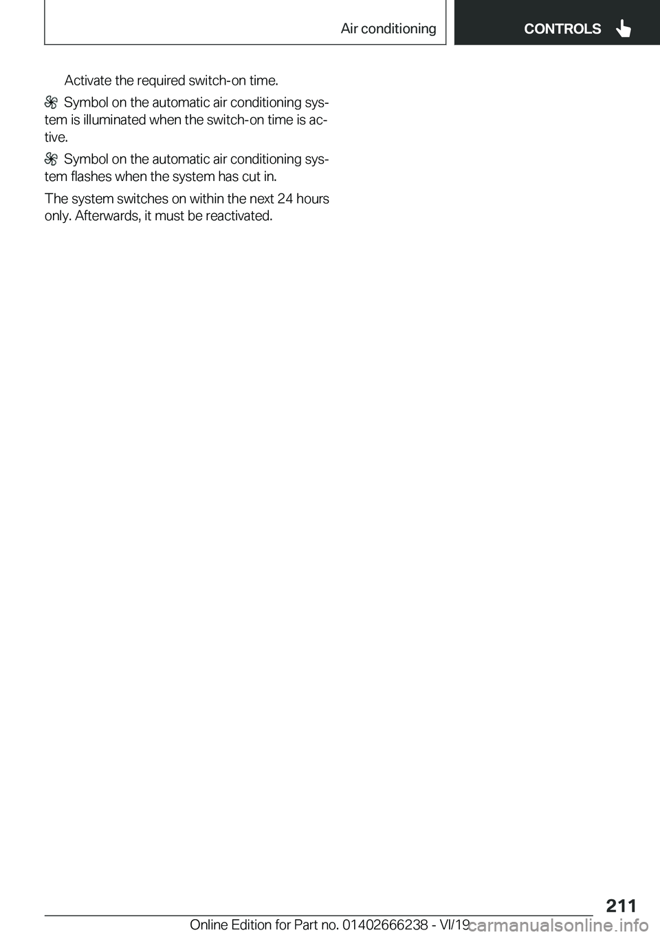 BMW 2 SERIES COUPE 2020  Owners Manual �A�c�t�i�v�a�t�e��t�h�e��r�e�q�u�i�r�e�d��s�w�i�t�c�h�-�o�n��t�i�m�e�.
���S�y�m�b�o�l��o�n��t�h�e��a�u�t�o�m�a�t�i�c��a�i�r��c�o�n�d�i�t�i�o�n�i�n�g��s�y�sj
�t�e�m��i�s��i�l�l�u�m�i�n�a