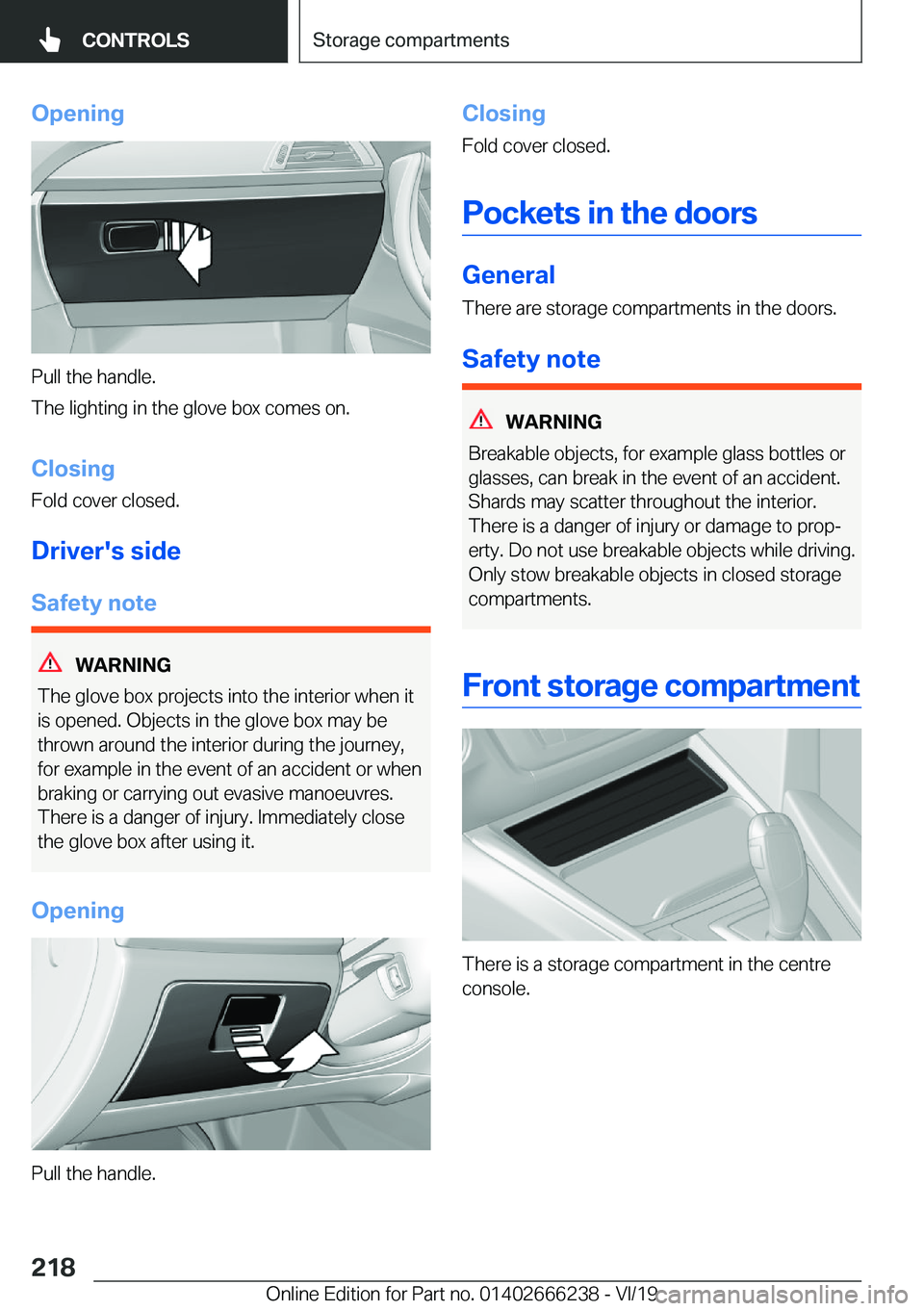 BMW 2 SERIES COUPE 2020  Owners Manual �O�p�e�n�i�n�g
�P�u�l�l��t�h�e��h�a�n�d�l�e�.
�T�h�e��l�i�g�h�t�i�n�g��i�n��t�h�e��g�l�o�v�e��b�o�x��c�o�m�e�s��o�n�.
�C�l�o�s�i�n�g �F�o�l�d��c�o�v�e�r��c�l�o�s�e�d�.
�D�r�i�v�e�r�'�s�
