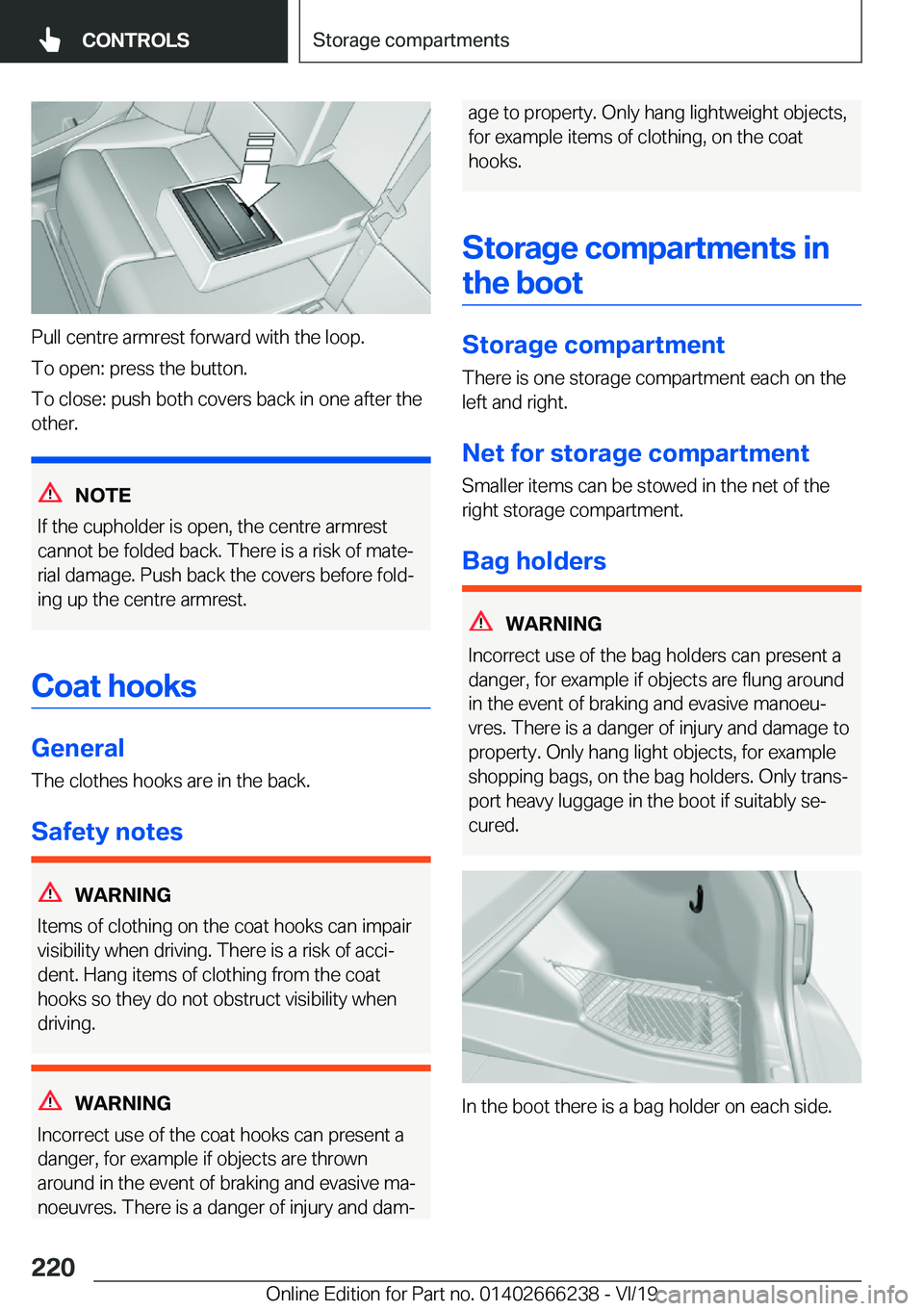 BMW 2 SERIES COUPE 2020  Owners Manual �P�u�l�l��c�e�n�t�r�e��a�r�m�r�e�s�t��f�o�r�w�a�r�d��w�i�t�h��t�h�e��l�o�o�p�.
�T�o��o�p�e�n�:��p�r�e�s�s��t�h�e��b�u�t�t�o�n�.
�T�o��c�l�o�s�e�:��p�u�s�h��b�o�t�h��c�o�v�e�r�s��b�a�c�k