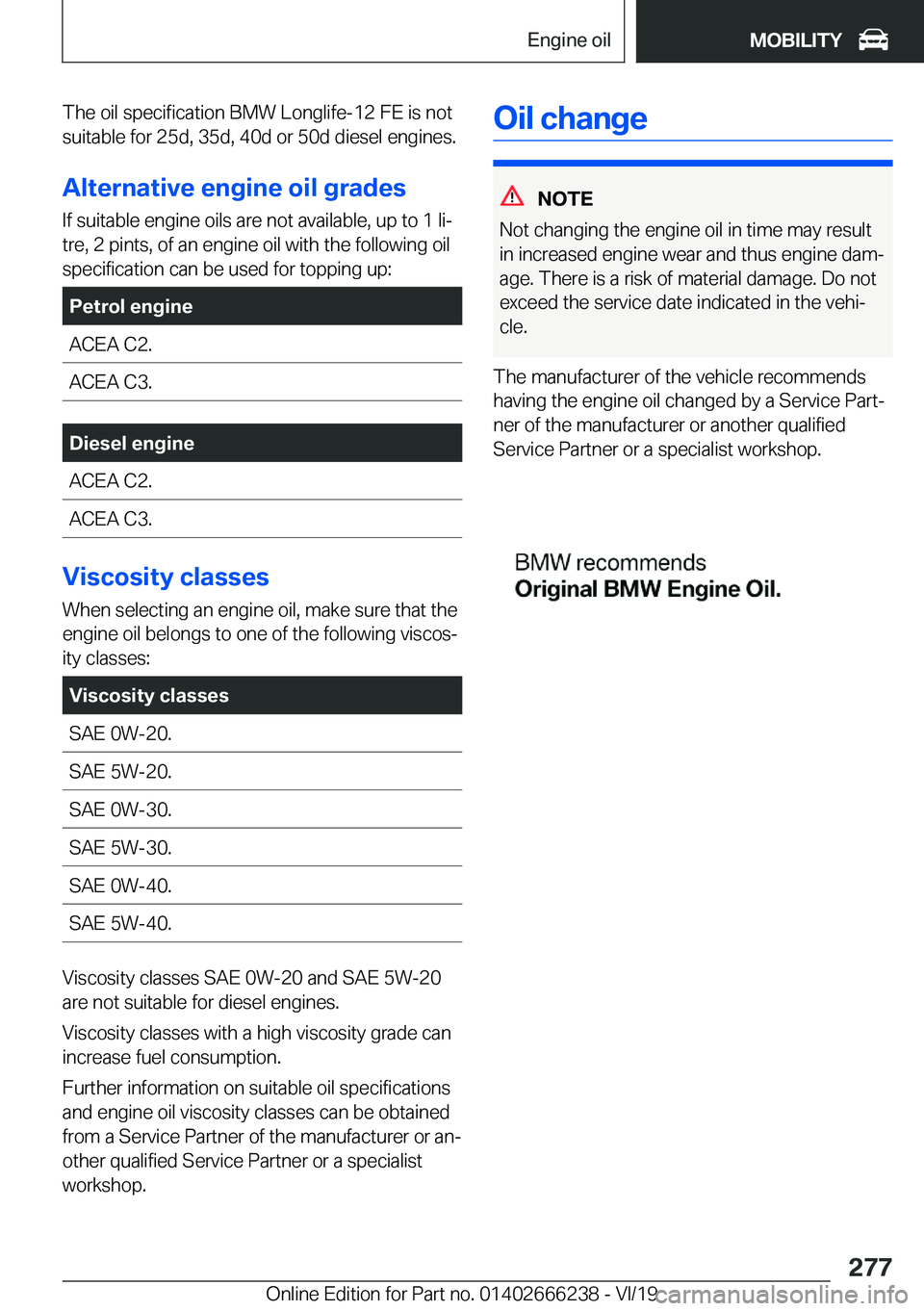 BMW 2 SERIES COUPE 2020  Owners Manual �T�h�e��o�i�l��s�p�e�c�i�f�i�c�a�t�i�o�n��B�M�W��L�o�n�g�l�i�f�e�-�1�2��F�E��i�s��n�o�t
�s�u�i�t�a�b�l�e��f�o�r��2�5�d�,��3�5�d�,��4�0�d��o�r��5�0�d��d�i�e�s�e�l��e�n�g�i�n�e�s�.
�A�l�t