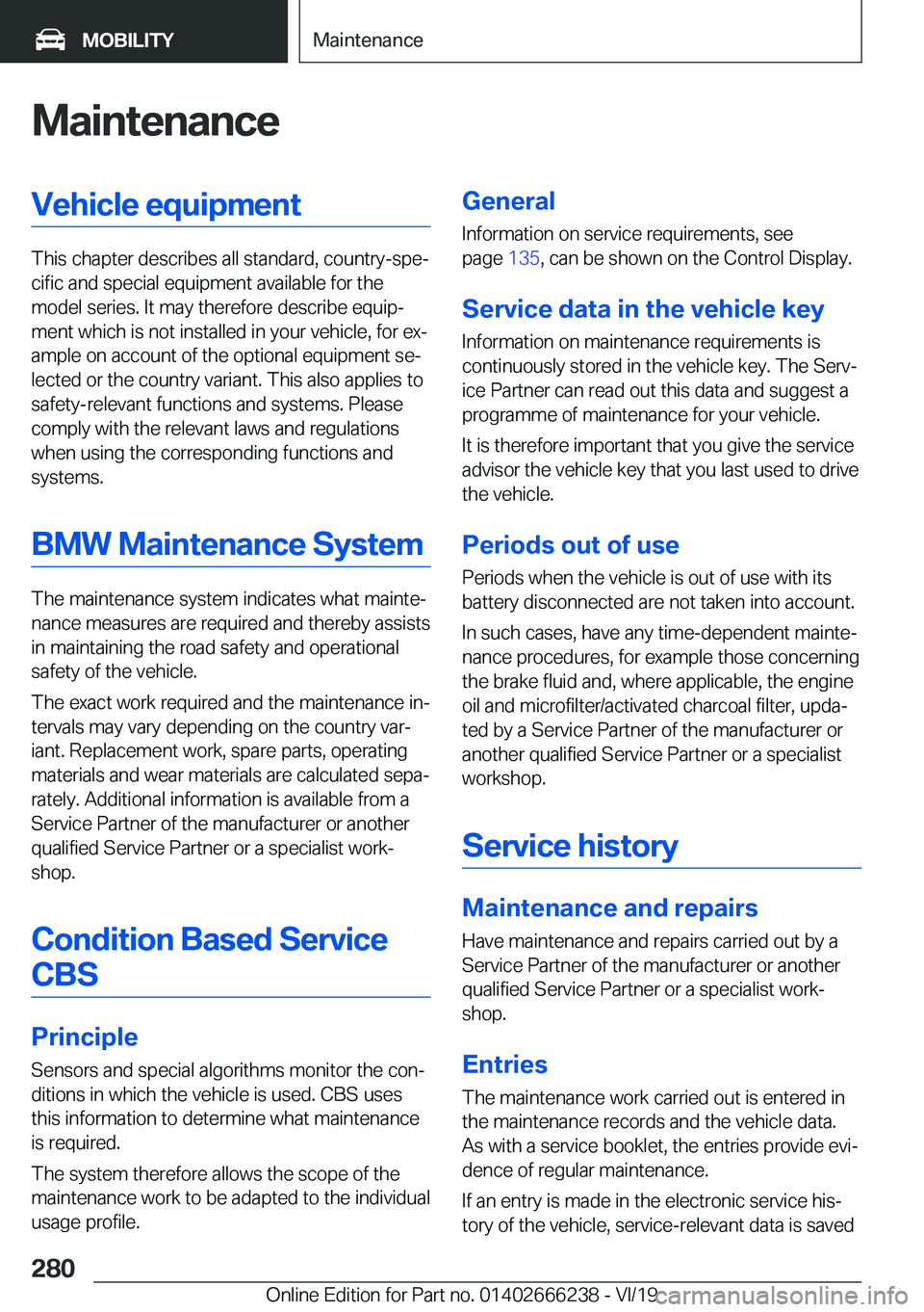 BMW 2 SERIES COUPE 2020  Owners Manual �M�a�i�n�t�e�n�a�n�c�e�V�e�h�i�c�l�e��e�q�u�i�p�m�e�n�t
�T�h�i�s��c�h�a�p�t�e�r��d�e�s�c�r�i�b�e�s��a�l�l��s�t�a�n�d�a�r�d�,��c�o�u�n�t�r�y�-�s�p�ej�c�i�f�i�c��a�n�d��s�p�e�c�i�a�l��e�q�u�i�