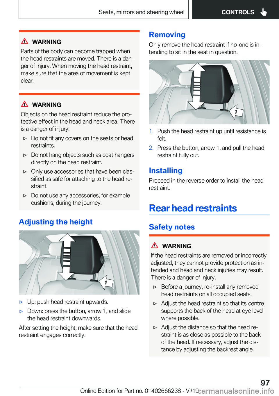 BMW 2 SERIES COUPE 2020  Owners Manual �W�A�R�N�I�N�G
�P�a�r�t�s��o�f��t�h�e��b�o�d�y��c�a�n��b�e�c�o�m�e��t�r�a�p�p�e�d��w�h�e�n �t�h�e��h�e�a�d��r�e�s�t�r�a�i�n�t�s��a�r�e��m�o�v�e�d�.��T�h�e�r�e��i�s��a��d�a�nj
�g�e�r��
