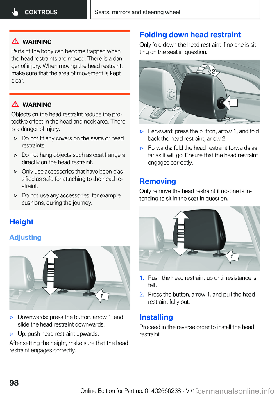 BMW 2 SERIES COUPE 2020  Owners Manual �W�A�R�N�I�N�G
�P�a�r�t�s��o�f��t�h�e��b�o�d�y��c�a�n��b�e�c�o�m�e��t�r�a�p�p�e�d��w�h�e�n �t�h�e��h�e�a�d��r�e�s�t�r�a�i�n�t�s��a�r�e��m�o�v�e�d�.��T�h�e�r�e��i�s��a��d�a�nj
�g�e�r��