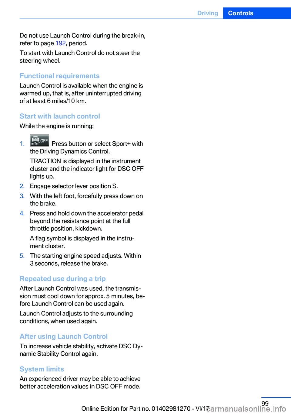 BMW 2 SERIES COUPE 2018  Owners Manual �D�o� �n�o�t� �u�s�e� �L�a�u�n�c�h� �C�o�n�t�r�o�l� �d�u�r�i�n�g� �t�h�e� �b�r�e�a�k�-�i�n�,�r�e�f�e�r� �t�o� �p�a�g�e�  �1�9�2�,� �p�e�r�i�o�d�.
�T�o� �s�t�a�r�t� �w�i�t�h� �L�a�u�n�c�h� �C�o�n�t�r�o