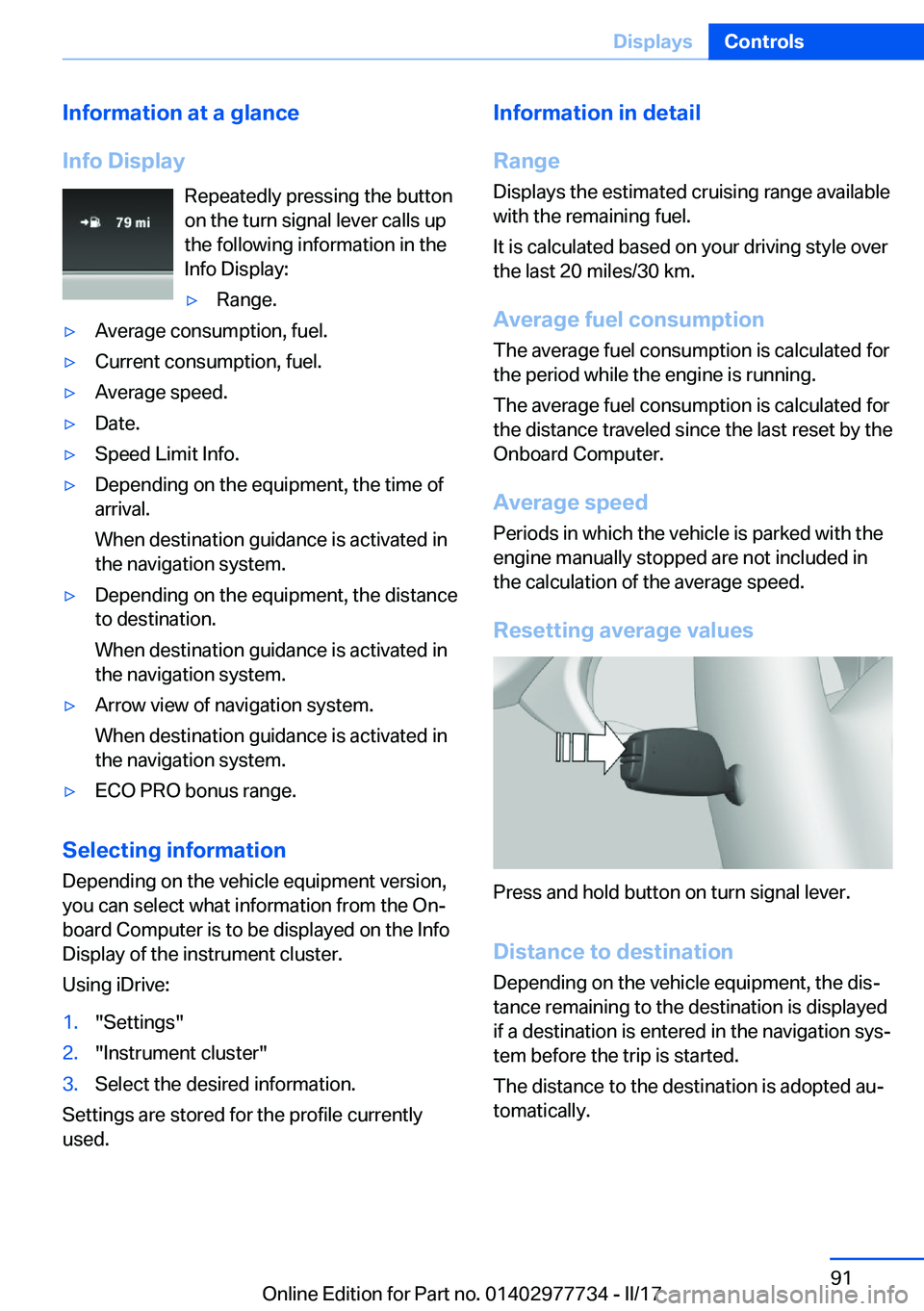BMW 2 SERIES COUPE 2017  Owners Manual �I�n�f�o�r�m�a�t�i�o�n��a�t��a��g�l�a�n�c�e
�I�n�f�o��D�i�s�p�l�a�y �R�e�p�e�a�t�e�d�l�y� �p�r�e�s�s�i�n�g� �t�h�e� �b�u�t�t�o�n
�o�n� �t�h�e� �t�u�r�n� �s�i�g�n�a�l� �l�e�v�e�r� �c�a�l�l�s� �u�p
