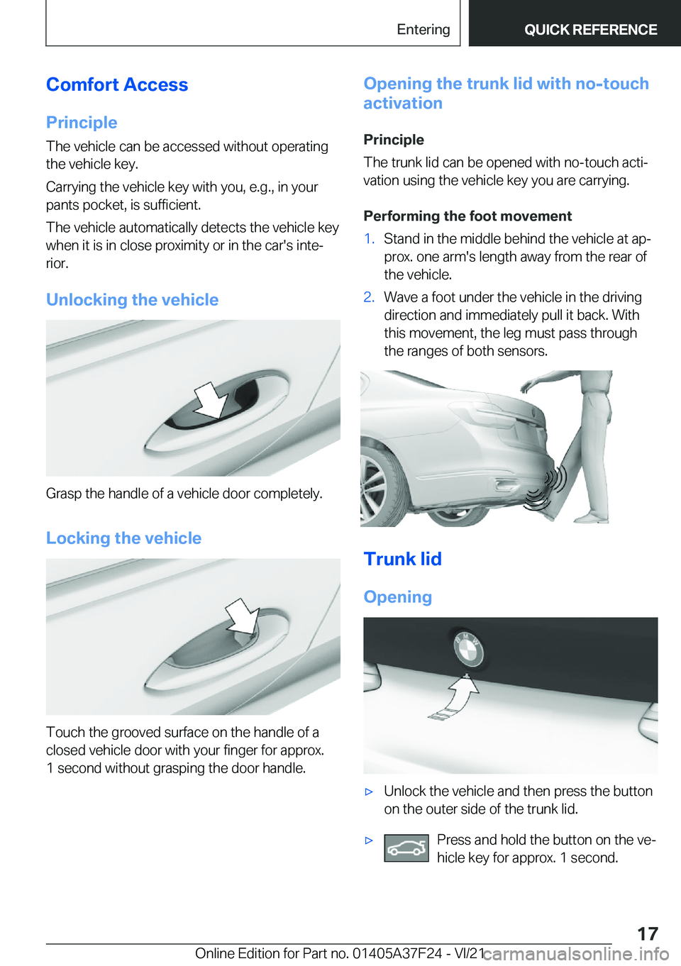 BMW 2 SERIES GRAN COUPE 2022 User Guide �C�o�m�f�o�r�t��A�c�c�e�s�s�P�r�i�n�c�i�p�l�e
�T�h�e��v�e�h�i�c�l�e��c�a�n��b�e��a�c�c�e�s�s�e�d��w�i�t�h�o�u�t��o�p�e�r�a�t�i�n�g �t�h�e��v�e�h�i�c�l�e��k�e�y�.
�C�a�r�r�y�i�n�g��t�h�e��v�