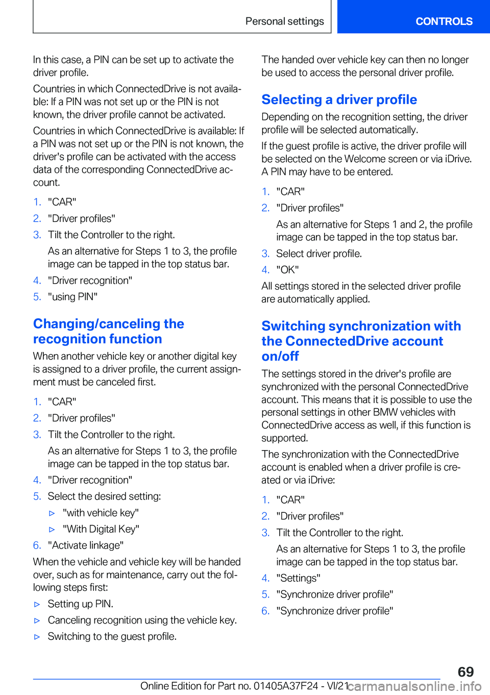 BMW 2 SERIES GRAN COUPE 2022 Repair Manual �I�n��t�h�i�s��c�a�s�e�,��a��P�I�N��c�a�n��b�e��s�e�t��u�p��t�o��a�c�t�i�v�a�t�e��t�h�e
�d�r�i�v�e�r��p�r�o�f�i�l�e�.
�C�o�u�n�t�r�i�e�s��i�n��w�h�i�c�h��C�o�n�n�e�c�t�e�d�D�r�i�v�e��i