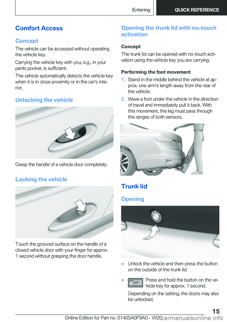 BMW 2 SERIES GRAN COUPE 2021 User Guide �C�o�m�f�o�r�t��A�c�c�e�s�s�C�o�n�c�e�p�t
�T�h�e��v�e�h�i�c�l�e��c�a�n��b�e��a�c�c�e�s�s�e�d��w�i�t�h�o�u�t��o�p�e�r�a�t�i�n�g
�t�h�e��v�e�h�i�c�l�e��k�e�y�.
�C�a�r�r�y�i�n�g��t�h�e��v�e�h�