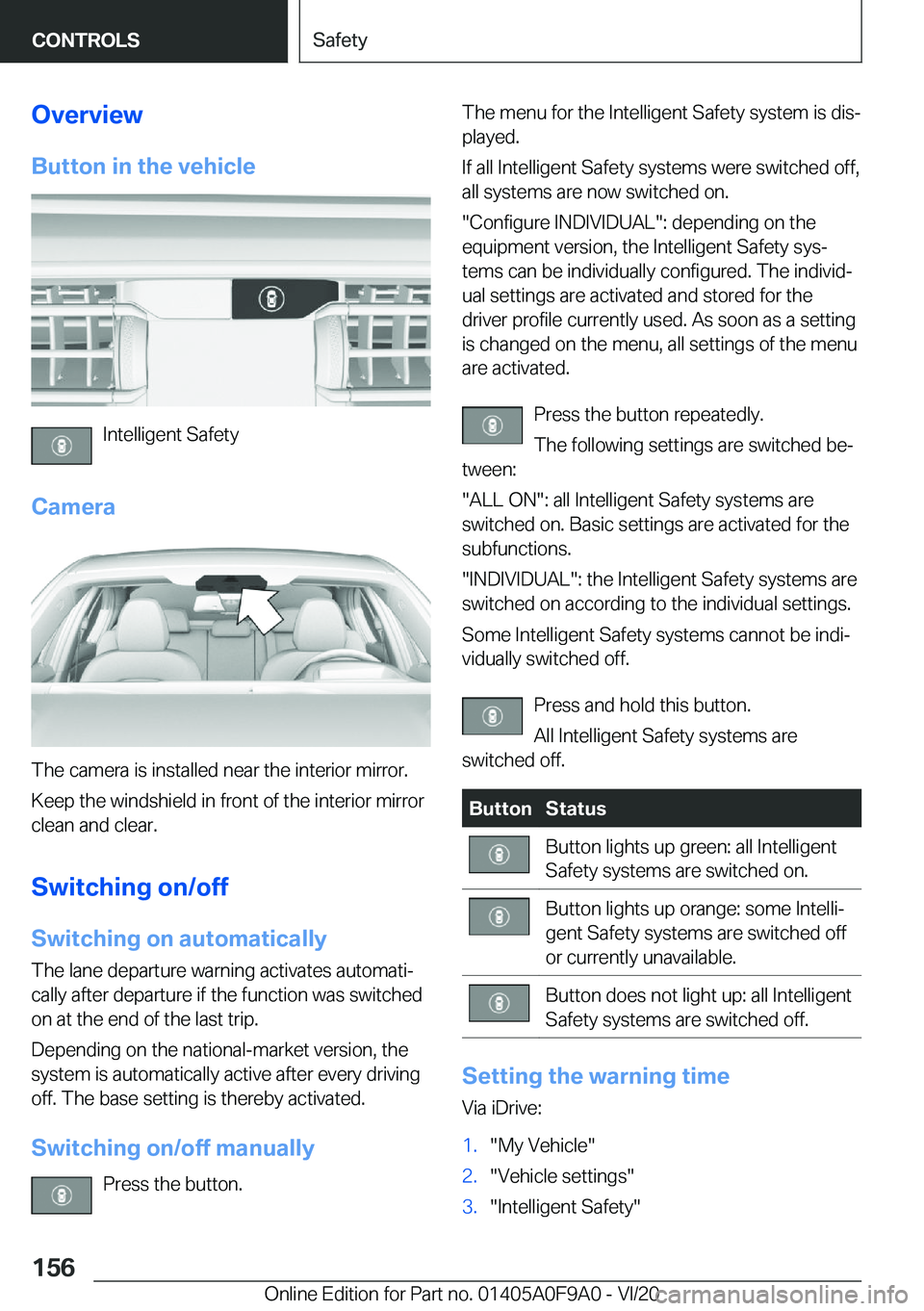 BMW 2 SERIES GRAN COUPE 2021  Owners Manual �O�v�e�r�v�i�e�w�B�u�t�t�o�n��i�n��t�h�e��v�e�h�i�c�l�e
�I�n�t�e�l�l�i�g�e�n�t��S�a�f�e�t�y
�C�a�m�e�r�a
�T�h�e��c�a�m�e�r�a��i�s��i�n�s�t�a�l�l�e�d��n�e�a�r��t�h�e��i�n�t�e�r�i�o�r��m�i�r�
