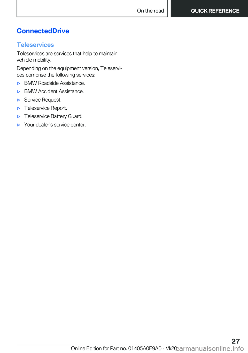 BMW 2 SERIES GRAN COUPE 2021 Owners Manual �C�o�n�n�e�c�t�e�d�D�r�i�v�e�T�e�l�e�s�e�r�v�i�c�e�s
�T�e�l�e�s�e�r�v�i�c�e�s��a�r�e��s�e�r�v�i�c�e�s��t�h�a�t��h�e�l�p��t�o��m�a�i�n�t�a�i�n �v�e�h�i�c�l�e��m�o�b�i�l�i�t�y�.
�D�e�p�e�n�d�i�n�