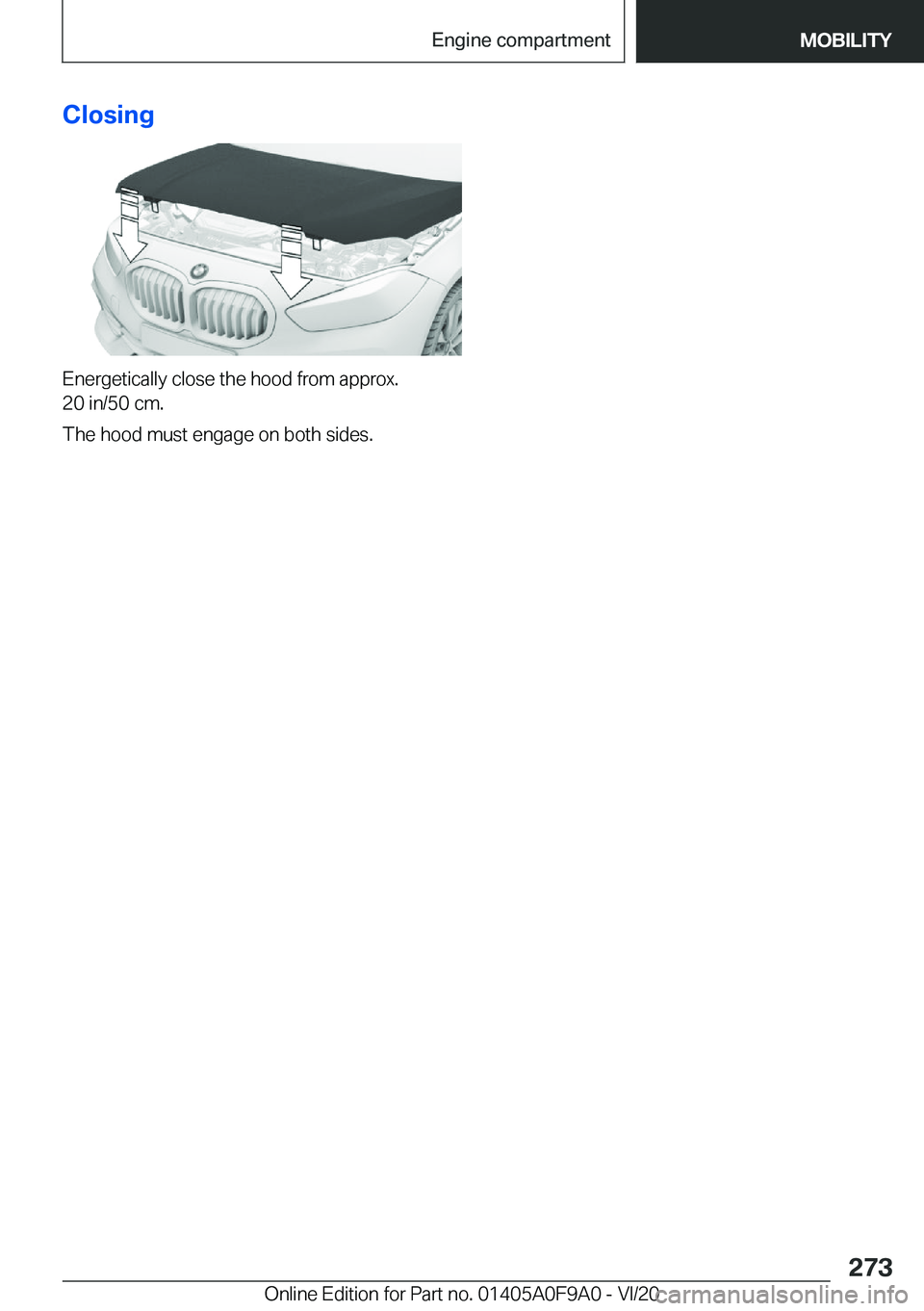 BMW 2 SERIES GRAN COUPE 2021  Owners Manual �C�l�o�s�i�n�g
�E�n�e�r�g�e�t�i�c�a�l�l�y��c�l�o�s�e��t�h�e��h�o�o�d��f�r�o�m��a�p�p�r�o�x�.
�2�0��i�n�/�5�0��c�m�.
�T�h�e��h�o�o�d��m�u�s�t��e�n�g�a�g�e��o�n��b�o�t�h��s�i�d�e�s�.
�S�e�i