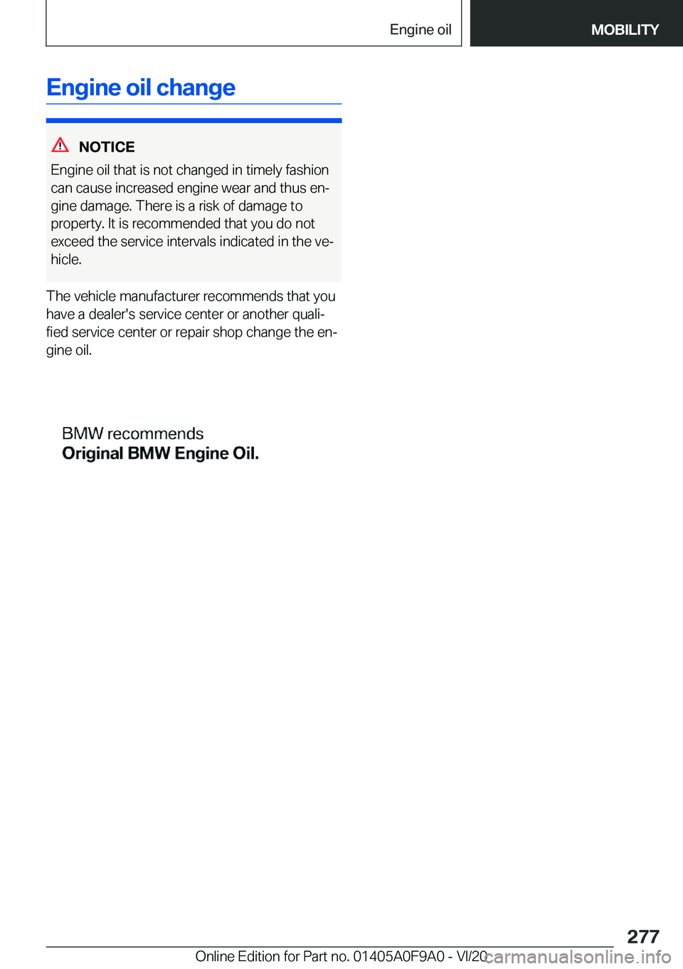 BMW 2 SERIES GRAN COUPE 2021  Owners Manual �E�n�g�i�n�e��o�i�l��c�h�a�n�g�e
�N�O�T�I�C�E
�E�n�g�i�n�e��o�i�l��t�h�a�t��i�s��n�o�t��c�h�a�n�g�e�d��i�n��t�i�m�e�l�y��f�a�s�h�i�o�n
�c�a�n��c�a�u�s�e��i�n�c�r�e�a�s�e�d��e�n�g�i�n�e��