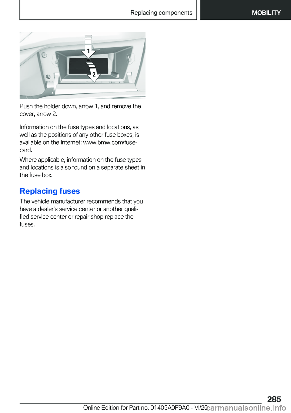BMW 2 SERIES GRAN COUPE 2021  Owners Manual �P�u�s�h��t�h�e��h�o�l�d�e�r��d�o�w�n�,��a�r�r�o�w��1�,��a�n�d��r�e�m�o�v�e��t�h�e�c�o�v�e�r�,��a�r�r�o�w��2�.
�I�n�f�o�r�m�a�t�i�o�n��o�n��t�h�e��f�u�s�e��t�y�p�e�s��a�n�d��l�o�c�a�t�
