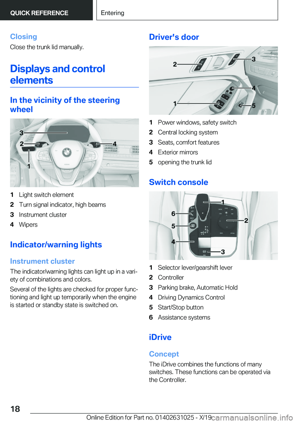 BMW 2 SERIES GRAN COUPE 2020 User Guide �C�l�o�s�i�n�g
�C�l�o�s�e��t�h�e��t�r�u�n�k��l�i�d��m�a�n�u�a�l�l�y�.
�D�i�s�p�l�a�y�s��a�n�d��c�o�n�t�r�o�l�e�l�e�m�e�n�t�s
�I�n��t�h�e��v�i�c�i�n�i�t�y��o�f��t�h�e��s�t�e�e�r�i�n�g
�w�h�e
