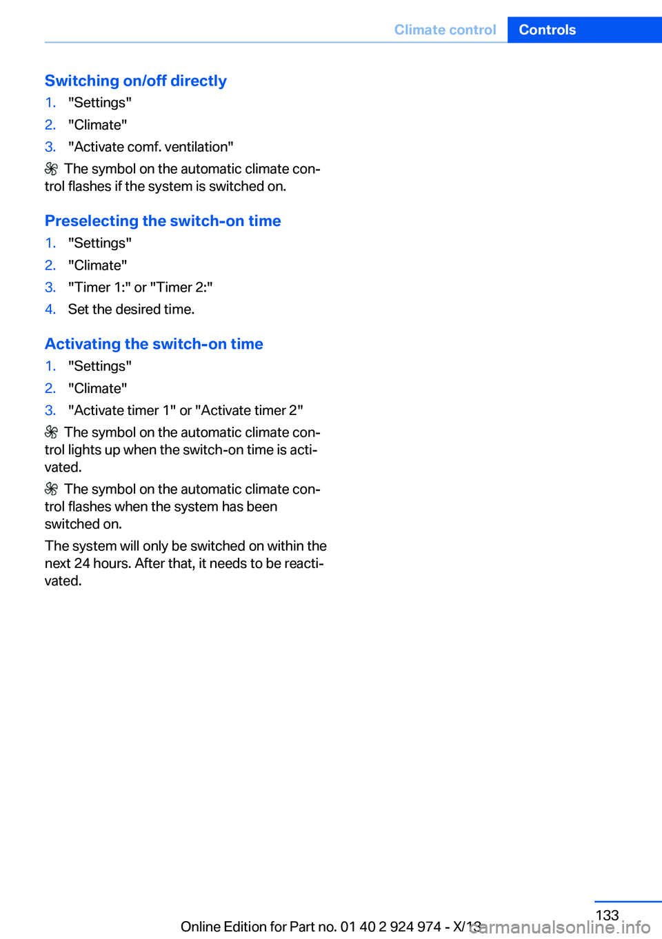 BMW 228I 2014 Owners Manual Switching on/off directly1."Settings"2."Climate"3."Activate comf. ventilation"
The symbol on the automatic climate con‐
trol flashes if the system is switched on.
Preselect BMW 228I 2014 Owners Manual Switching on/off directly1."Settings"2."Climate"3."Activate comf. ventilation"
The symbol on the automatic climate con‐
trol flashes if the system is switched on.
Preselect