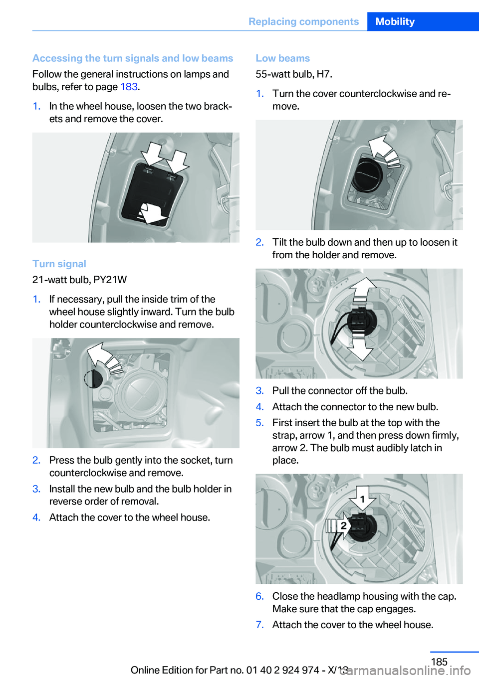 BMW 228I 2014  Owners Manual Accessing the turn signals and low beams
Follow the general instructions on lamps and
bulbs, refer to page  183.1.In the wheel house, loosen the two brack‐
ets and remove the cover.
Turn signal
21-w