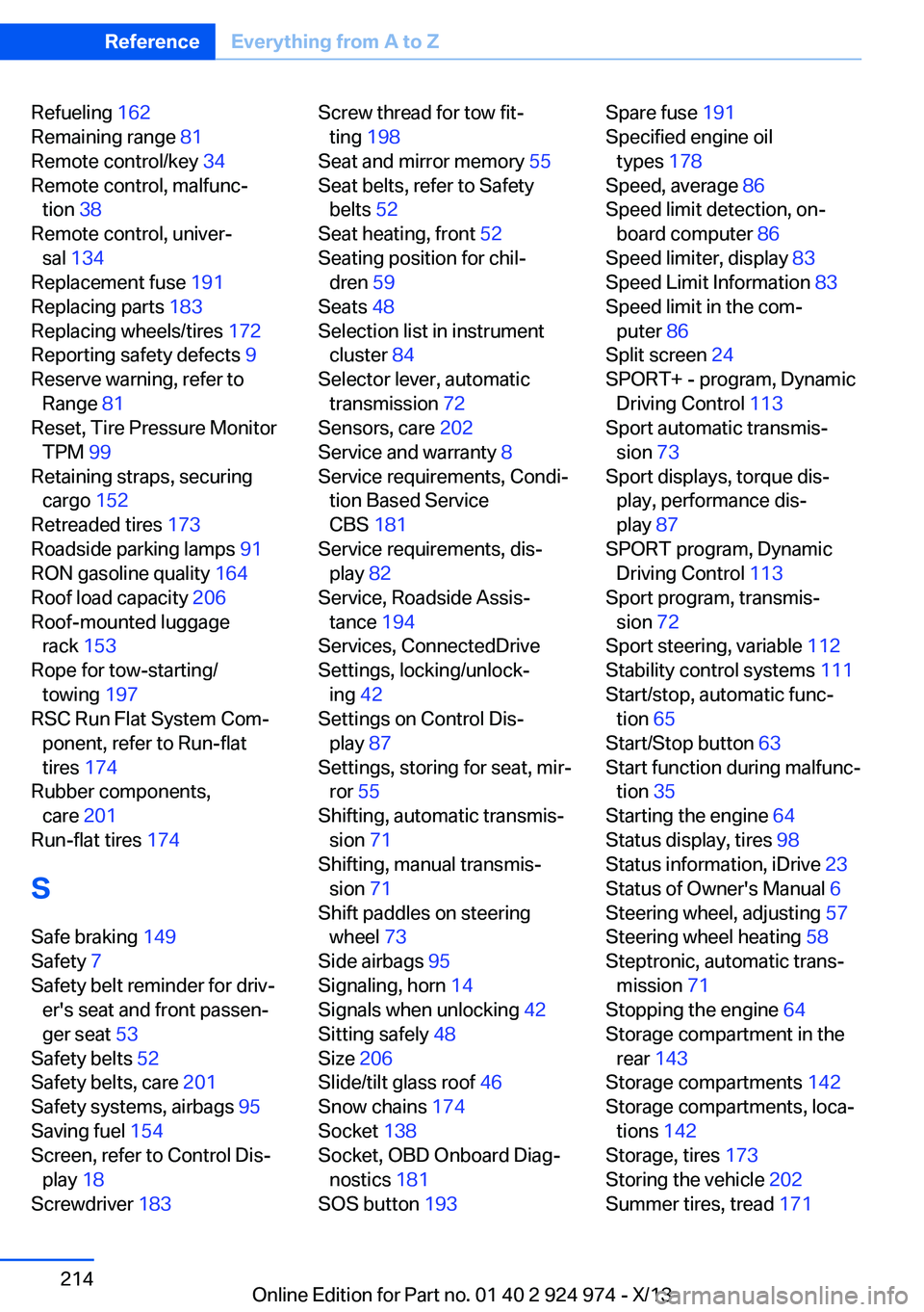 BMW 228I 2014 Owners Manual Refueling 162
Remaining range 81
Remote control/key 34
Remote control, malfunc‐ tion 38
Remote control, univer‐ sal 134
Replacement fuse 191
Replacing parts 183
Replacing wheels/tire BMW 228I 2014 Owners Manual Refueling 162
Remaining range 81
Remote control/key 34
Remote control, malfunc‐ tion 38
Remote control, univer‐ sal 134
Replacement fuse 191
Replacing parts 183
Replacing wheels/tire