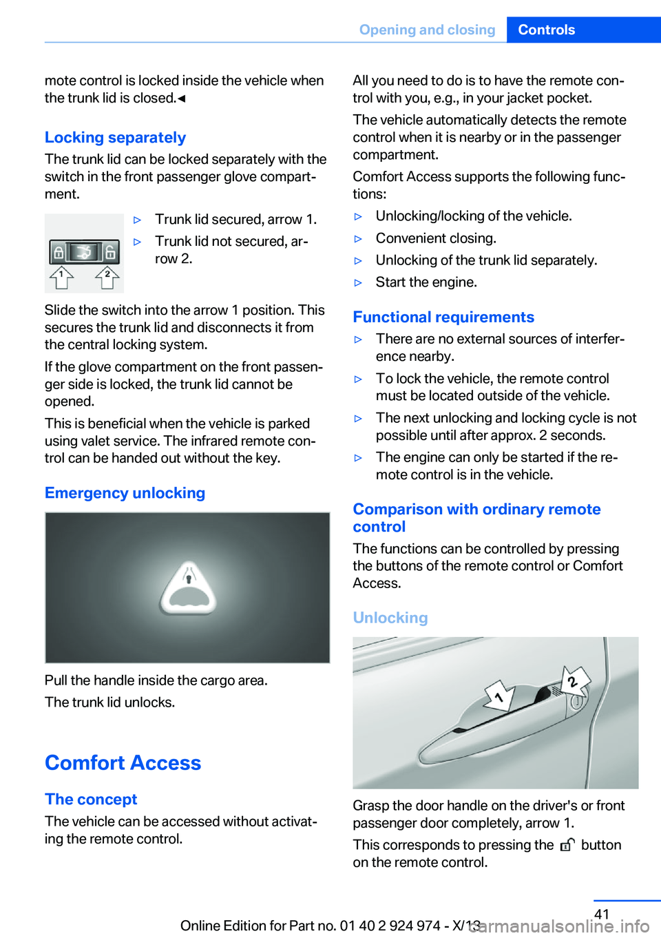 BMW 228I 2014  Owners Manual mote control is locked inside the vehicle when
the trunk lid is closed.◀
Locking separately The trunk lid can be locked separately with the
switch in the front passenger glove compart‐
ment.▷Tru