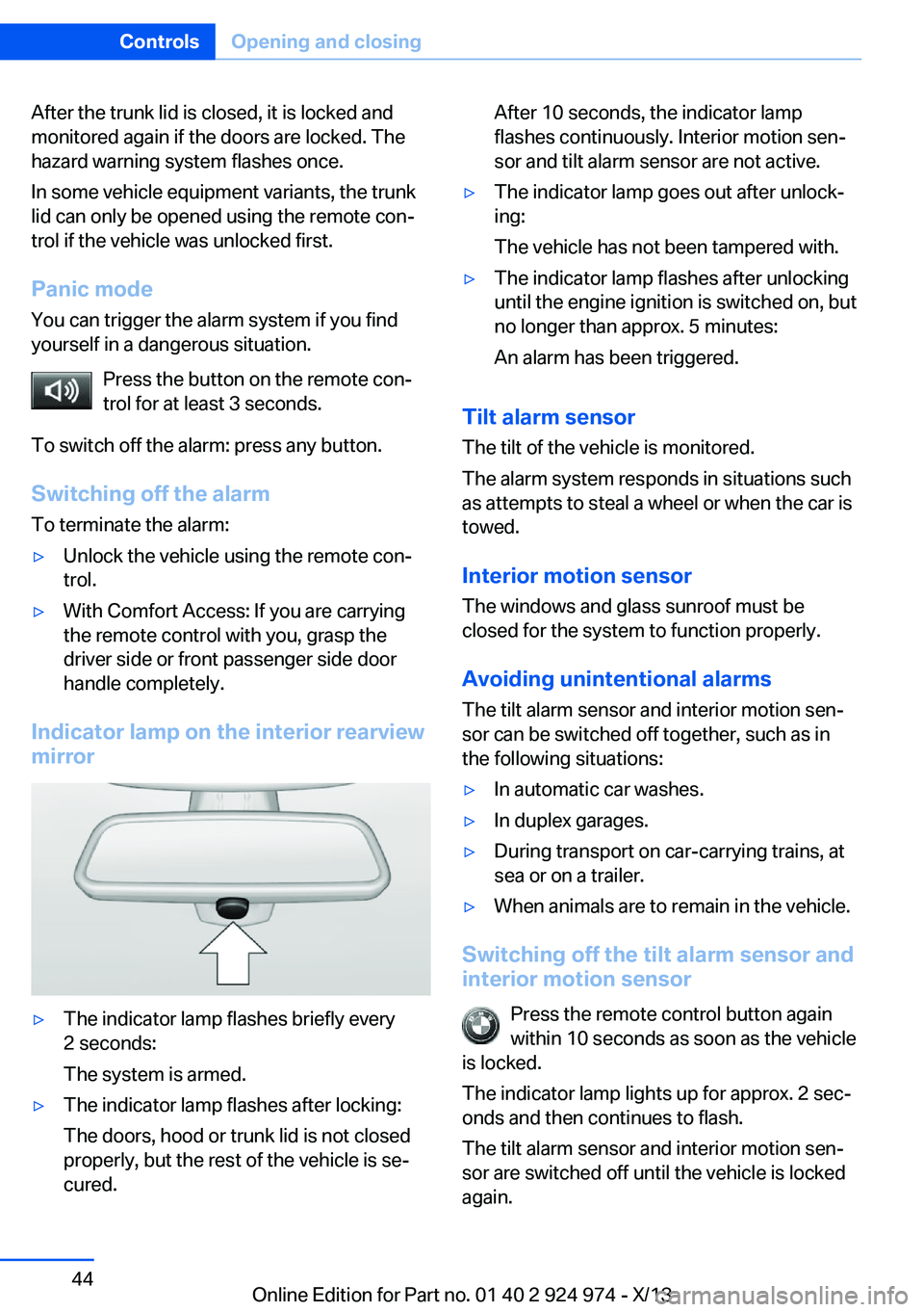 BMW 228I 2014  Owners Manual After the trunk lid is closed, it is locked and
monitored again if the doors are locked. The
hazard warning system flashes once.
In some vehicle equipment variants, the trunk
lid can only be opened us