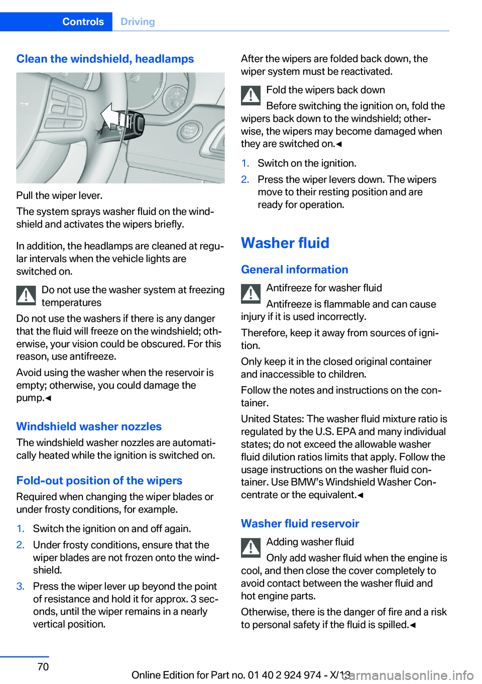 BMW 228I 2014 Owners Manual Clean the windshield, headlamps
Pull the wiper lever.
The system sprays washer fluid on the wind‐
shield and activates the wipers briefly.
In addition, the headlamps are cleaned at regu‐
lar inter BMW 228I 2014 Owners Manual Clean the windshield, headlamps
Pull the wiper lever.
The system sprays washer fluid on the wind‐
shield and activates the wipers briefly.
In addition, the headlamps are cleaned at regu‐
lar inter