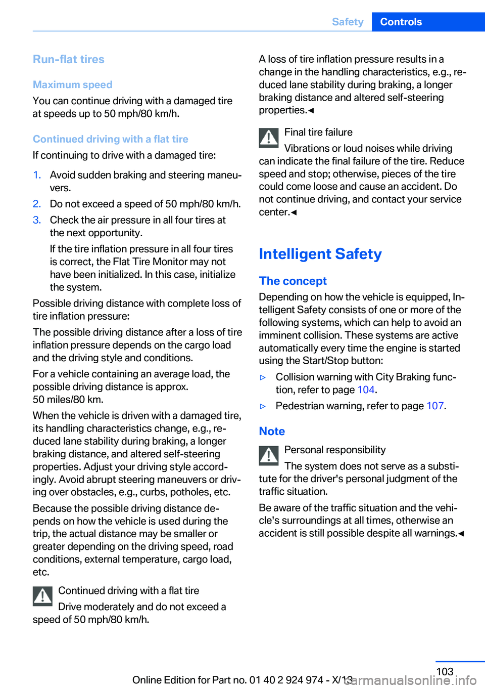 BMW 228ICOUPE 2014 Owners Manual Run-flat tiresMaximum speed
You can continue driving with a damaged tire
at speeds up to 50 mph/80 km/h.
Continued driving with a flat tire
If continuing to drive with a damaged tire:1.Avoid sudden br BMW 228ICOUPE 2014 Owners Manual Run-flat tiresMaximum speed
You can continue driving with a damaged tire
at speeds up to 50 mph/80 km/h.
Continued driving with a flat tire
If continuing to drive with a damaged tire:1.Avoid sudden br