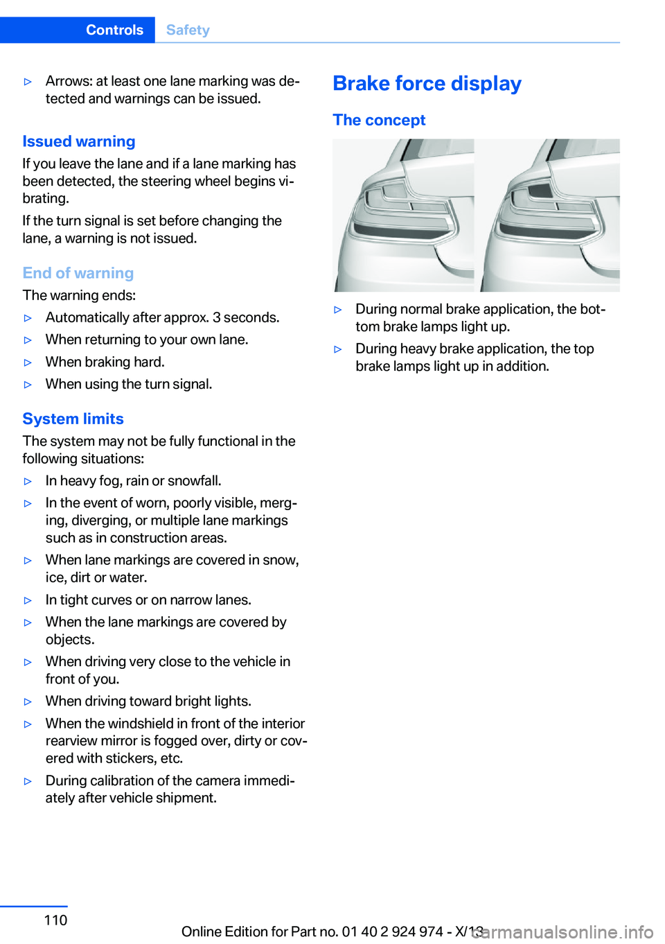 BMW 228ICOUPE 2014  Owners Manual ▷Arrows: at least one lane marking was de‐
tected and warnings can be issued.
Issued warning
If you leave the lane and if a lane marking has
been detected, the steering wheel begins vi‐
brating.