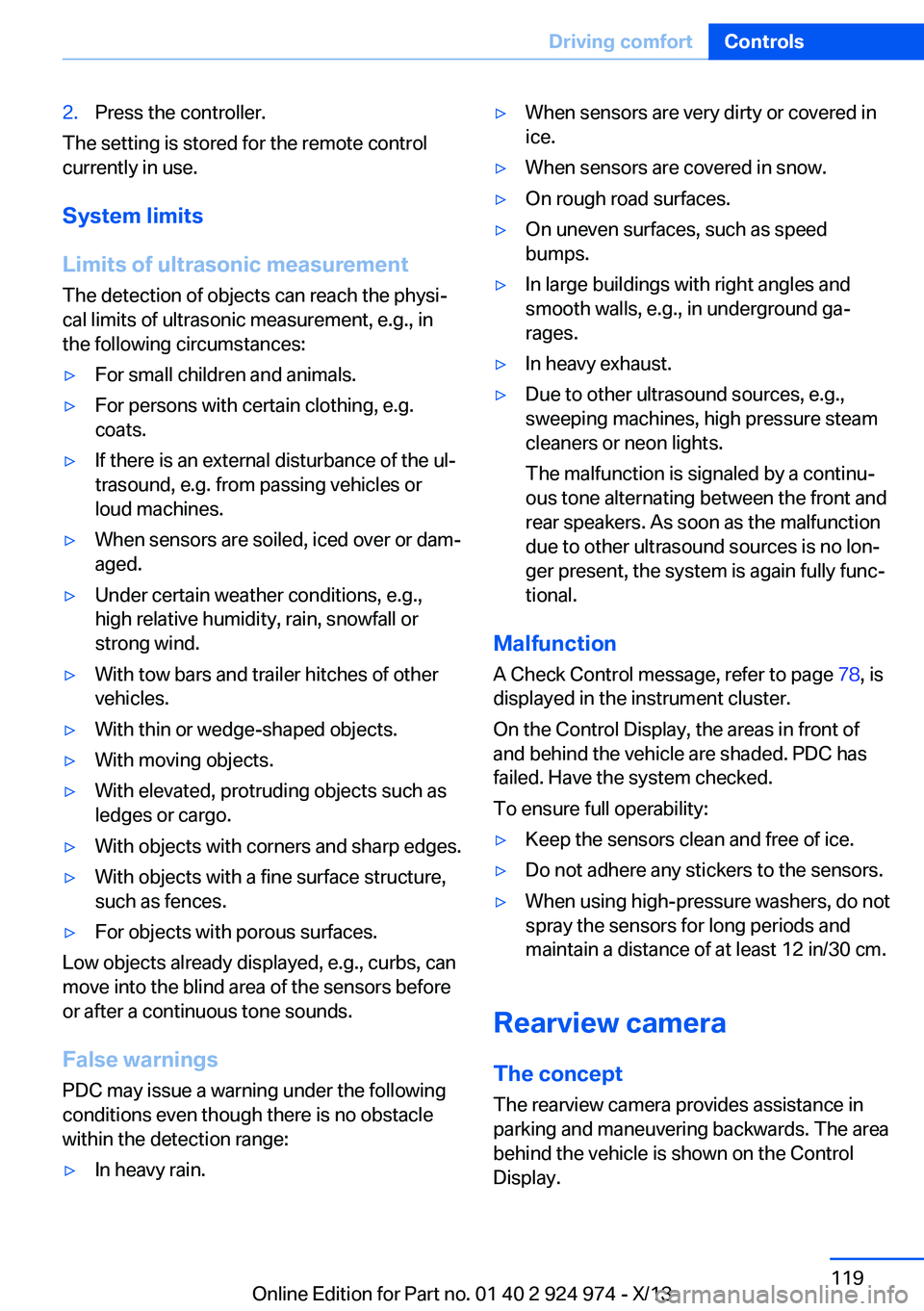 BMW 228ICOUPE 2014  Owners Manual 2.Press the controller.
The setting is stored for the remote control
currently in use.
System limits
Limits of ultrasonic measurement
The detection of objects can reach the physi‐
cal limits of ultr