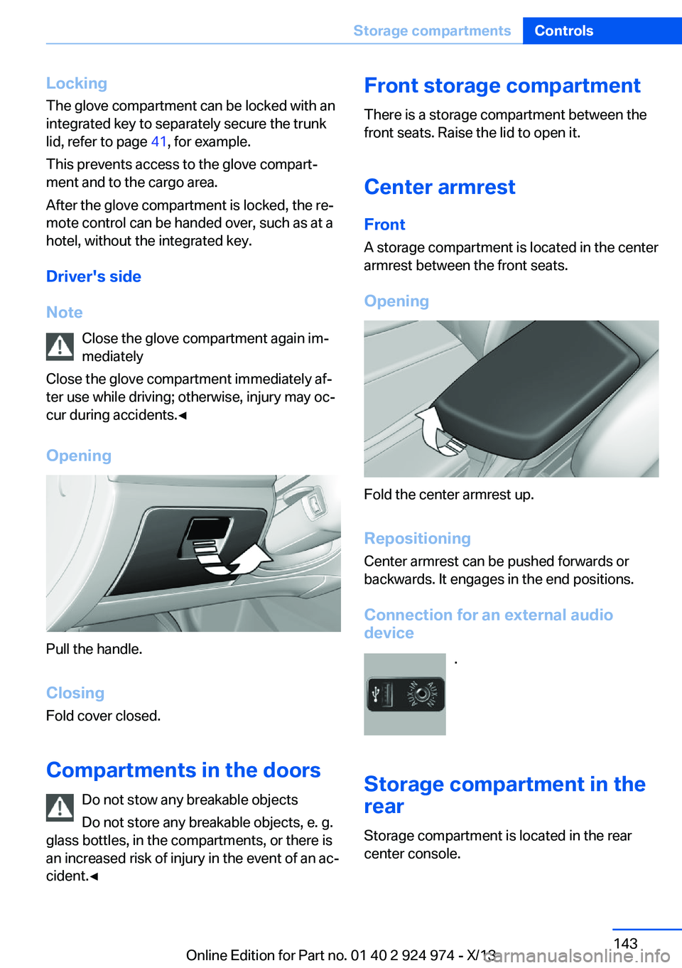 BMW 228ICOUPE 2014  Owners Manual LockingThe glove compartment can be locked with an
integrated key to separately secure the trunk
lid, refer to page  41, for example.
This prevents access to the glove compart‐
ment and to the cargo