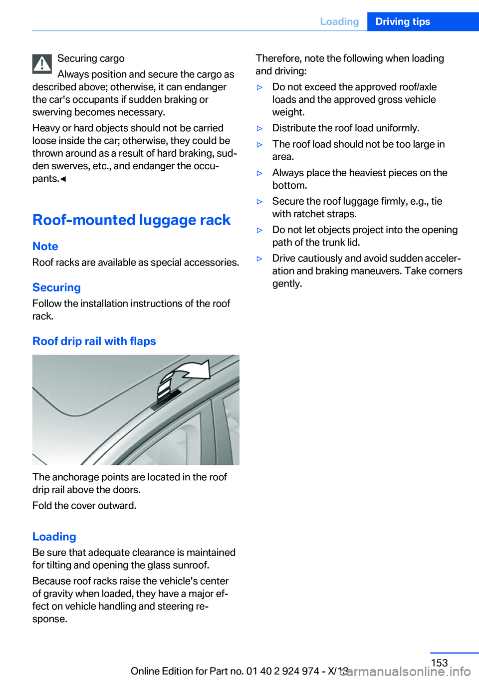 BMW 228ICOUPE 2014  Owners Manual Securing cargo
Always position and secure the cargo as
described above; otherwise, it can endanger
the car's occupants if sudden braking or
swerving becomes necessary.
Heavy or hard objects should