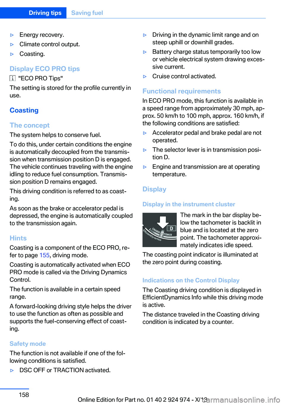 BMW 228ICOUPE 2014 Owners Manual ▷Energy recovery.▷Climate control output.▷Coasting.
Display ECO PRO tips
"ECO PRO Tips"
The setting is stored for the profile currently in
use.
Coasting
The concept
The system helps to BMW 228ICOUPE 2014 Owners Manual ▷Energy recovery.▷Climate control output.▷Coasting.
Display ECO PRO tips
"ECO PRO Tips"
The setting is stored for the profile currently in
use.
Coasting
The concept
The system helps to