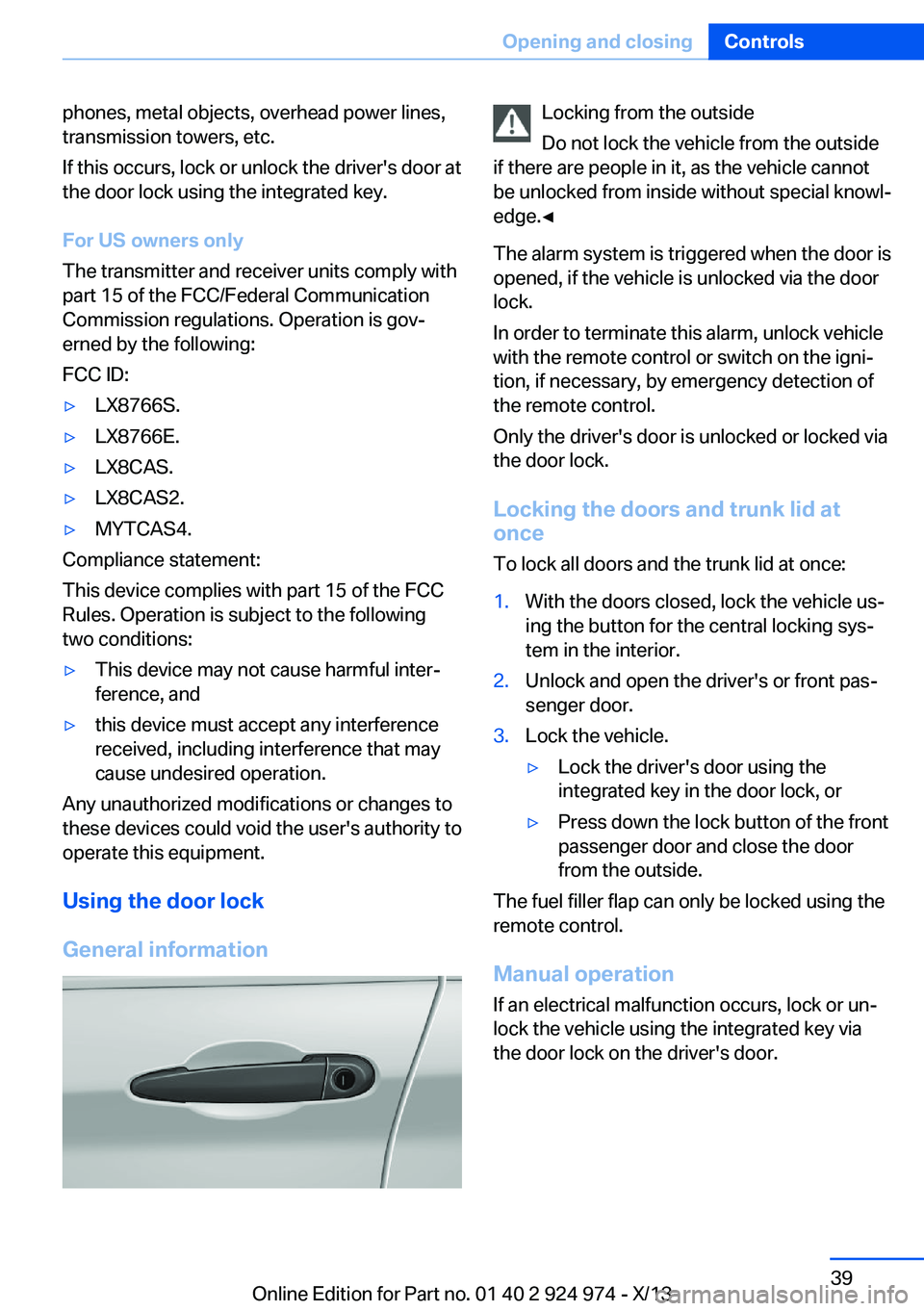 BMW 228ICOUPE 2014 Owners Guide phones, metal objects, overhead power lines,
transmission towers, etc.
If this occurs, lock or unlock the driver's door at
the door lock using the integrated key.
For US owners only
The transmitte