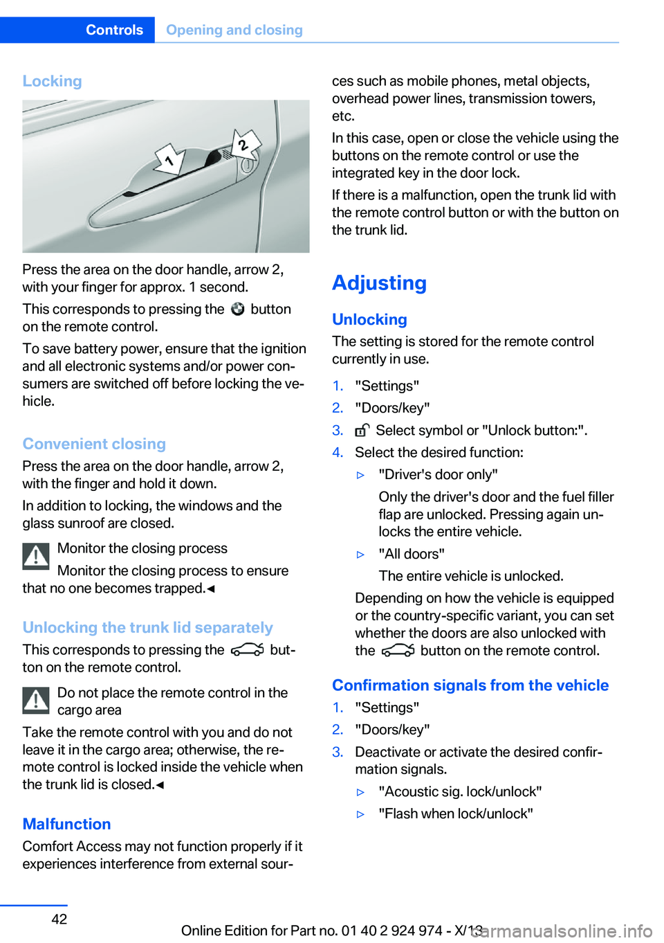 BMW 228ICOUPE 2014  Owners Manual Locking
Press the area on the door handle, arrow 2,
with your finger for approx. 1 second.
This corresponds to pressing the  
  button
on the remote control.
To save battery power, ensure that the ign