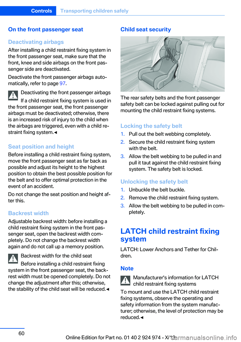 BMW 228ICOUPE 2014  Owners Manual On the front passenger seat
Deactivating airbags
After installing a child restraint fixing system in
the front passenger seat, make sure that the
front, knee and side airbags on the front pas‐
senge