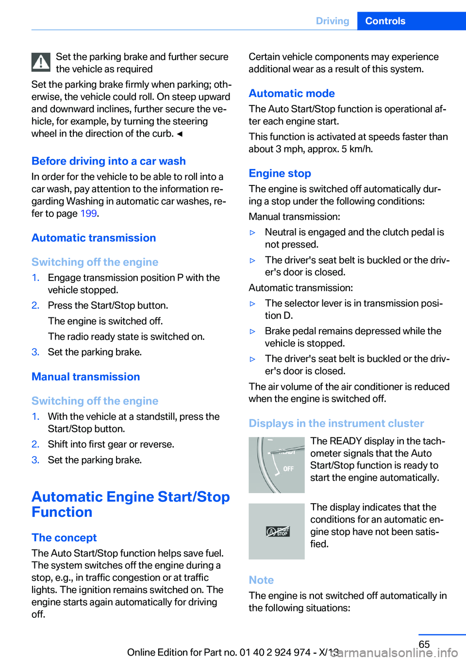 BMW 228ICOUPE 2014 Repair Manual Set the parking brake and further secure
the vehicle as required
Set the parking brake firmly when parking; oth‐
erwise, the vehicle could roll. On steep upward
and downward inclines, further secure BMW 228ICOUPE 2014 Repair Manual Set the parking brake and further secure
the vehicle as required
Set the parking brake firmly when parking; oth‐
erwise, the vehicle could roll. On steep upward
and downward inclines, further secure