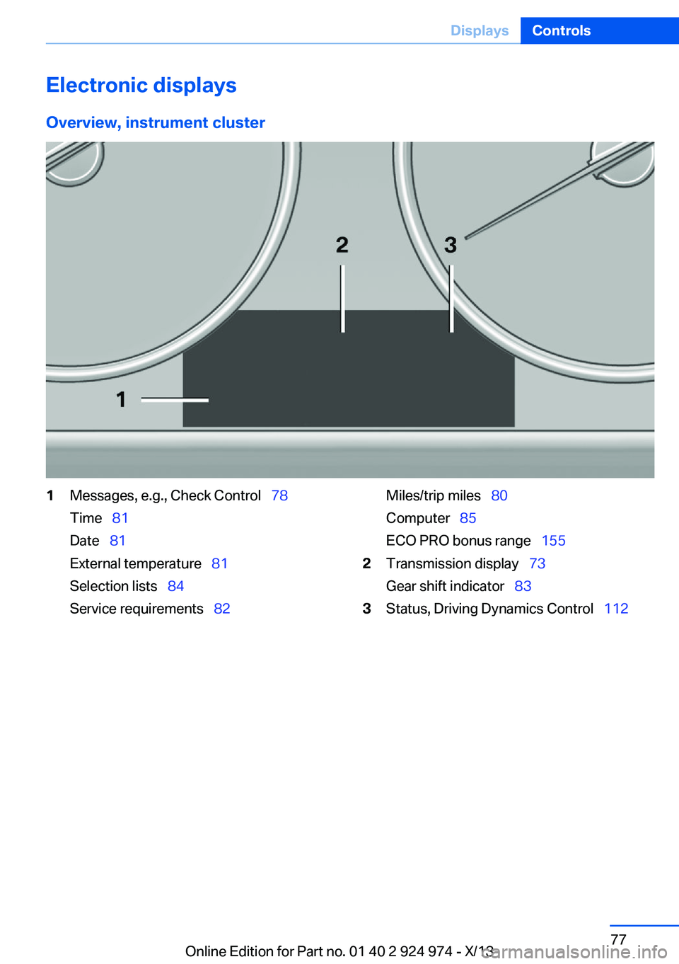 BMW 228ICOUPE 2014 Manual PDF Electronic displaysOverview, instrument cluster1Messages, e.g., Check Control 78
Time 81
Date 81
External temperature 81
Selection lists 84
Service requirements 82M BMW 228ICOUPE 2014 Manual PDF Electronic displaysOverview, instrument cluster1Messages, e.g., Check Control 78
Time 81
Date 81
External temperature 81
Selection lists 84
Service requirements 82M