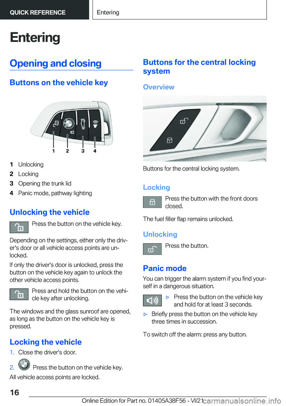 BMW 3 SERIES 2022 User Guide �E�n�t�e�r�i�n�g�O�p�e�n�i�n�g��a�n�d��c�l�o�s�i�n�g
�B�u�t�t�o�n�s��o�n��t�h�e��v�e�h�i�c�l�e��k�e�y
�1�U�n�l�o�c�k�i�n�g�2�L�o�c�k�i�n�g�3�O�p�e�n�i�n�g��t�h�e��t�r�u�n�k��l�i�d�4�P�a�n�i�c