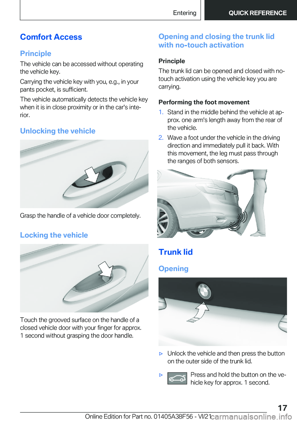BMW 3 SERIES 2022 User Guide �C�o�m�f�o�r�t��A�c�c�e�s�s�P�r�i�n�c�i�p�l�e
�T�h�e��v�e�h�i�c�l�e��c�a�n��b�e��a�c�c�e�s�s�e�d��w�i�t�h�o�u�t��o�p�e�r�a�t�i�n�g �t�h�e��v�e�h�i�c�l�e��k�e�y�.
�C�a�r�r�y�i�n�g��t�h�e��v�