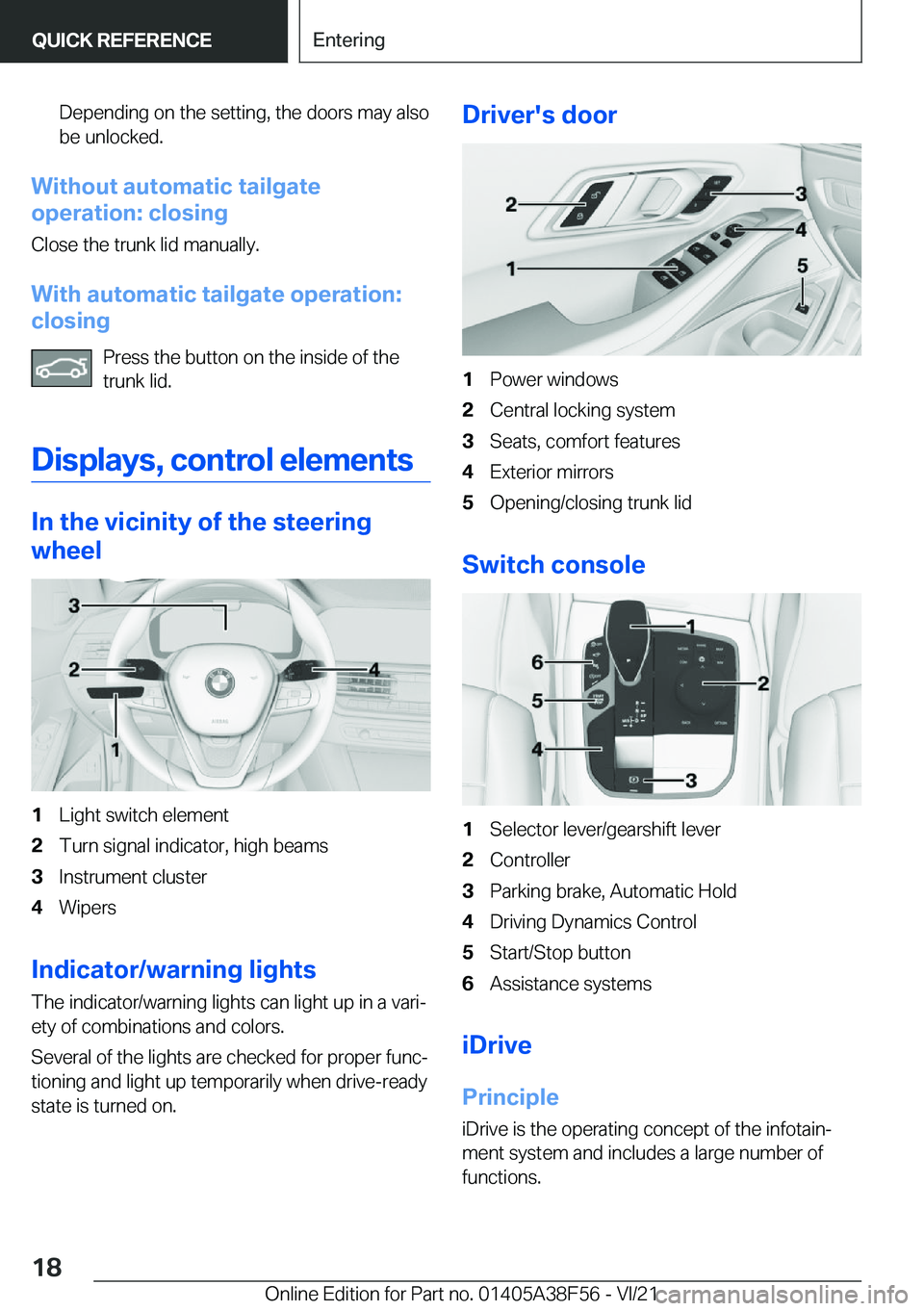 BMW 3 SERIES 2022 User Guide �D�e�p�e�n�d�i�n�g��o�n��t�h�e��s�e�t�t�i�n�g�,��t�h�e��d�o�o�r�s��m�a�y��a�l�s�o�b�e��u�n�l�o�c�k�e�d�.
�W�i�t�h�o�u�t��a�u�t�o�m�a�t�i�c��t�a�i�l�g�a�t�e
�o�p�e�r�a�t�i�o�n�:��c�l�o�s�i�n