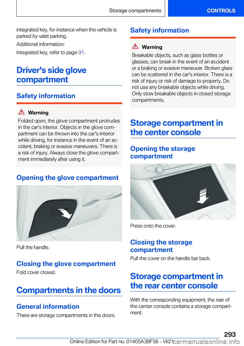 BMW 3 SERIES 2022  Owners Manual �i�n�t�e�g�r�a�t�e�d��k�e�y�,��f�o�r��i�n�s�t�a�n�c�e��w�h�e�n��t�h�e��v�e�h�i�c�l�e��i�s
�p�a�r�k�e�d��b�y��v�a�l�e�t��p�a�r�k�i�n�g�.
�A�d�d�i�t�i�o�n�a�l��i�n�f�o�r�m�a�t�i�o�n�:
�I�n�t�