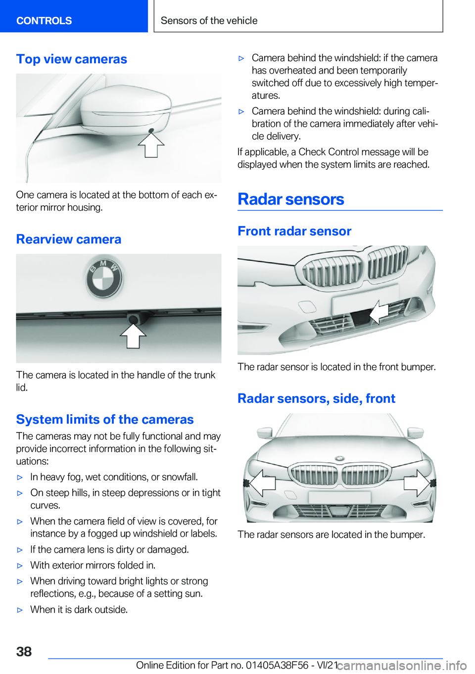 BMW 3 SERIES 2022 Owners Guide �T�o�p��v�i�e�w��c�a�m�e�r�a�s
�O�n�e��c�a�m�e�r�a��i�s��l�o�c�a�t�e�d��a�t��t�h�e��b�o�t�t�o�m��o�f��e�a�c�h��e�x#j�t�e�r�i�o�r��m�i�r�r�o�r��h�o�u�s�i�n�g�.
�R�e�a�r�v�i�e�w��c�a�m�e�r
