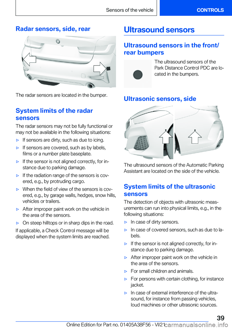 BMW 3 SERIES 2022 Owners Guide �R�a�d�a�r��s�e�n�s�o�r�s�,��s�i�d�e�,��r�e�a�r
�T�h�e��r�a�d�a�r��s�e�n�s�o�r�s��a�r�e��l�o�c�a�t�e�d��i�n��t�h�e��b�u�m�p�e�r�.
�S�y�s�t�e�m��l�i�m�i�t�s��o�f��t�h�e��r�a�d�a�r
�s�e�n�